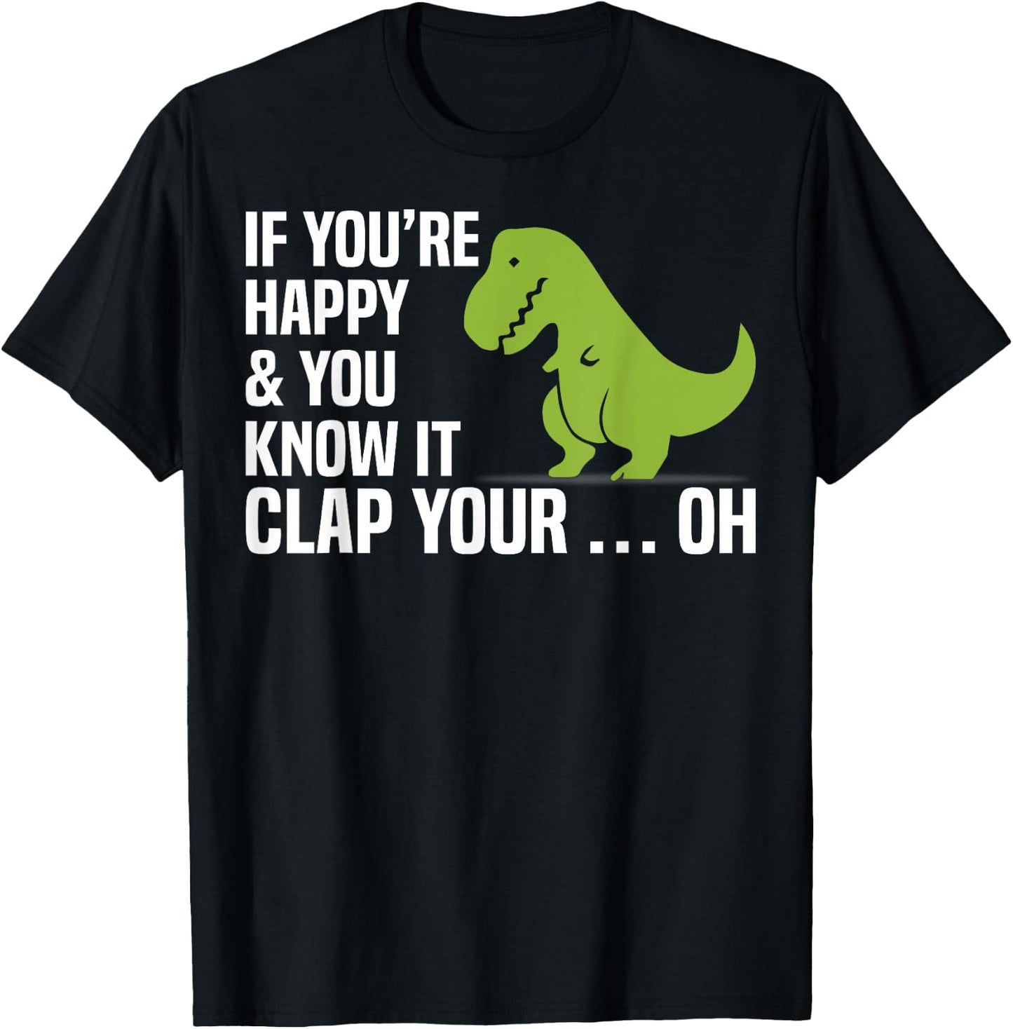 T Rex If You're Happy And You Know It Clap Your Oh Shirt T-Shirt - T-Shirt | Black