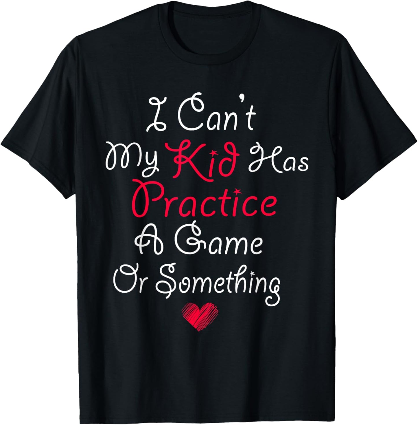 I Can't My Kid Has Practice A Game or Something T-Shirt - T-Shirt | Black