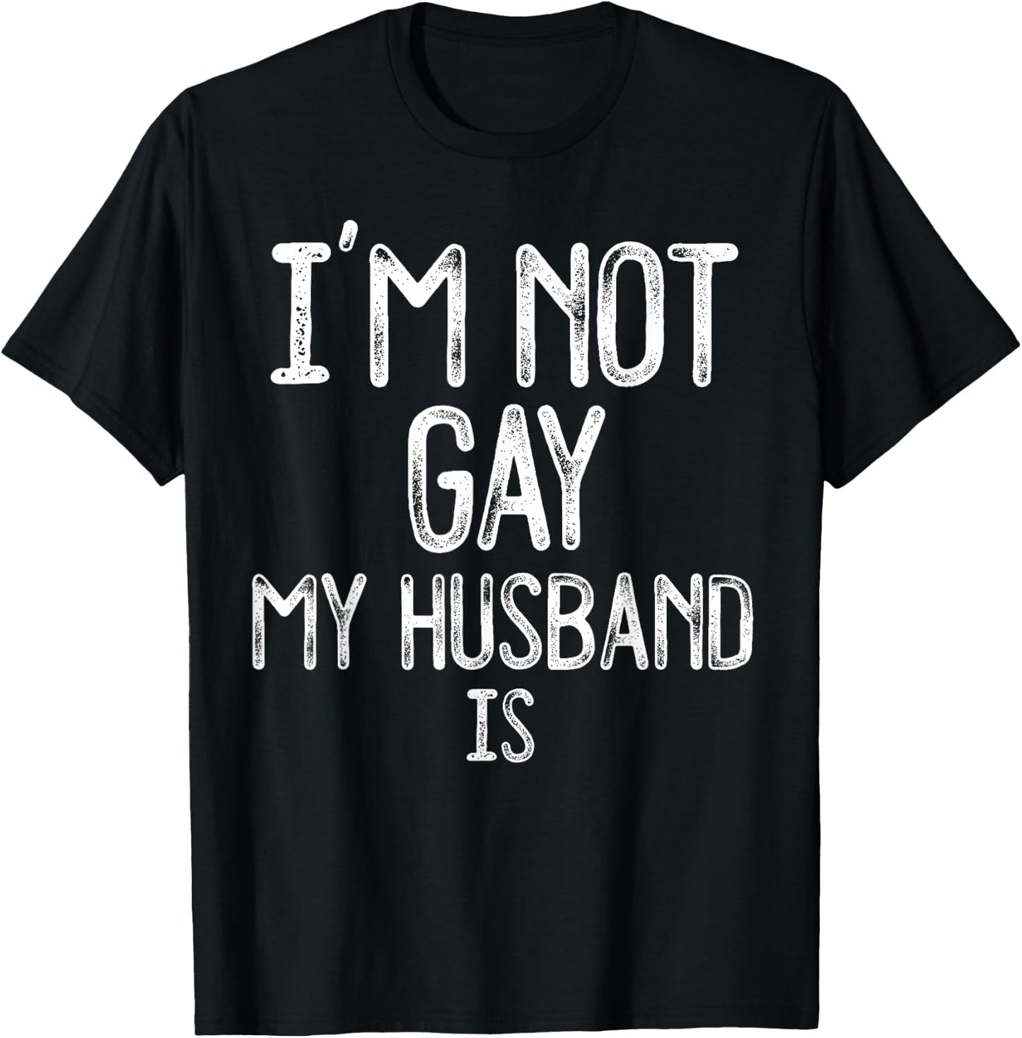 Im Not Gay My HUSBAND IS Funny Gag Gift Gay Married Couple T-Shirt - T-Shirt | Black