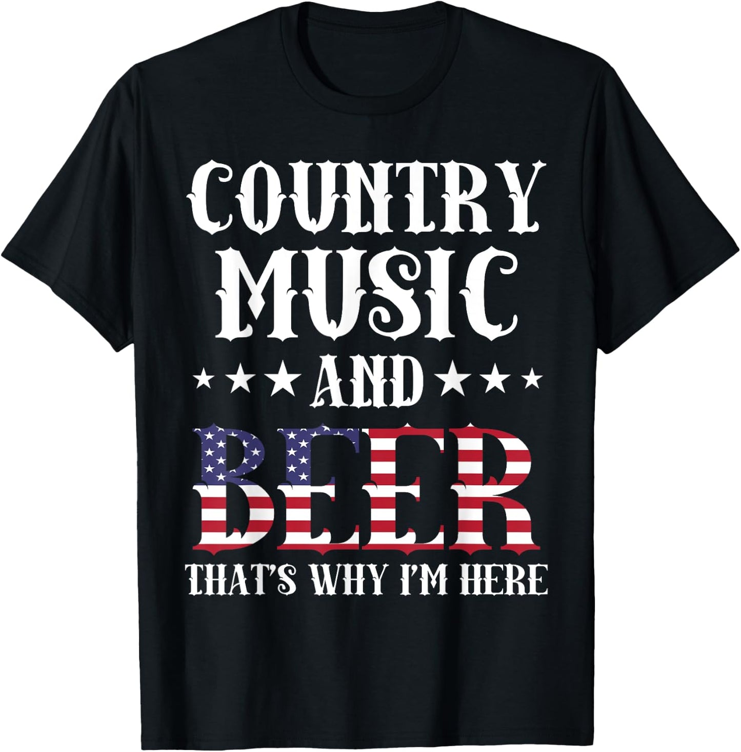 Country Music And Beer That's Why I'm Here Patriotic T-Shirt - T-Shirt | Black