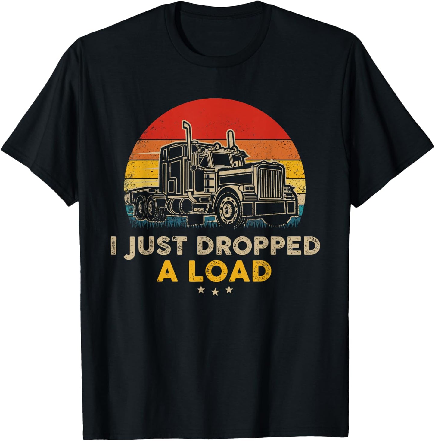 I Just Dropped a Load Pun - Vintage Trucker Retro Style T-Shirt - T-Shirt | Black