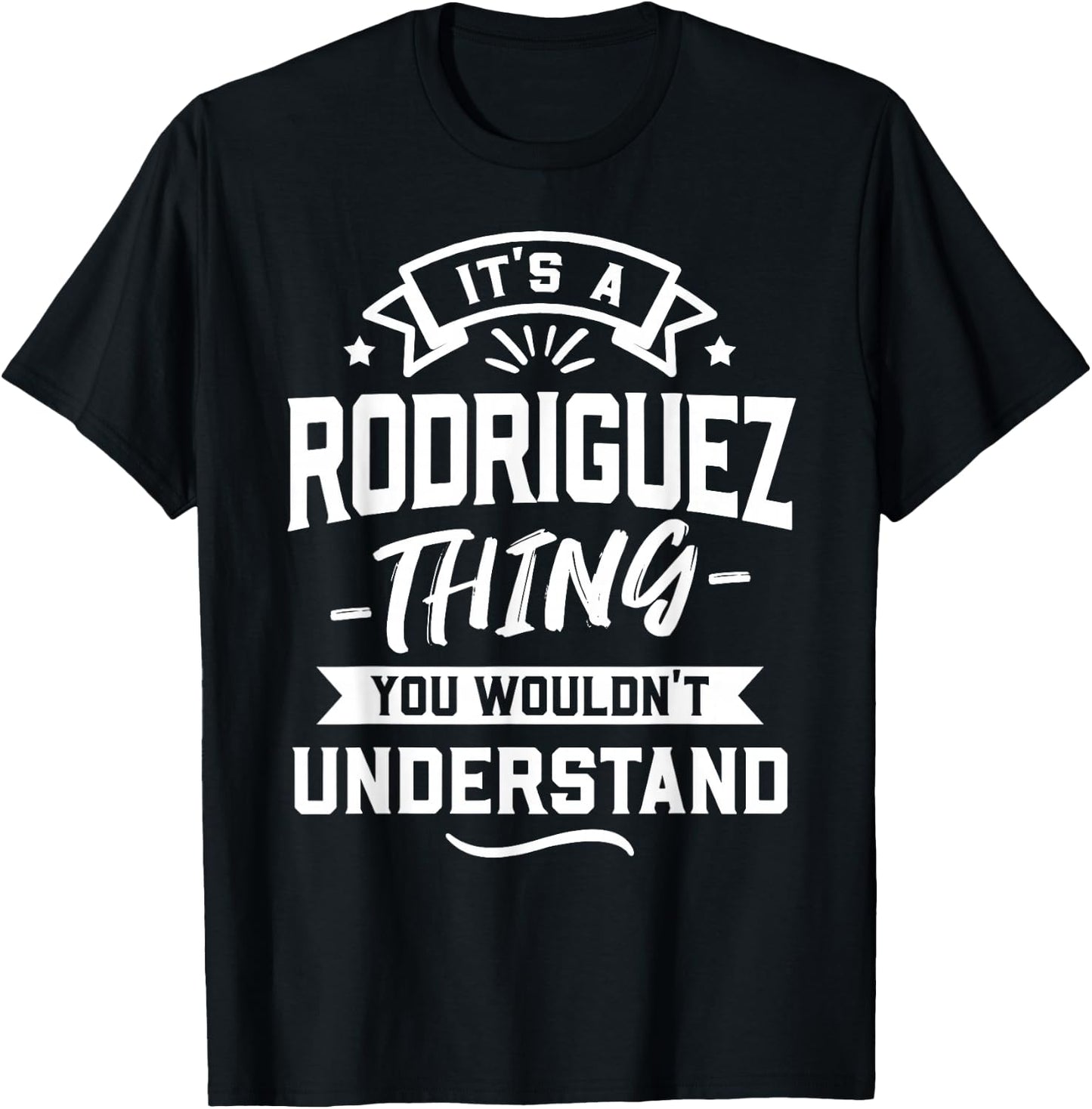 It's A Rodriguez Thing You Wouldn't Understand - Surname T-Shirt - T-Shirt | Black