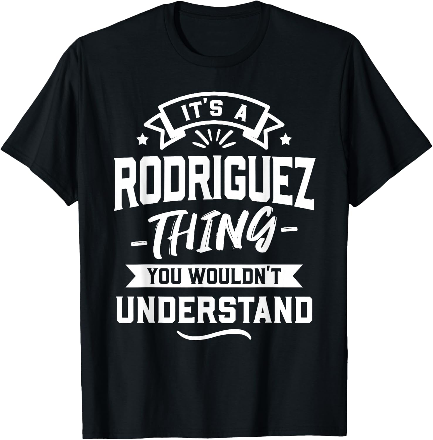 It's A Rodriguez Thing You Wouldn't Understand - Surname T-Shirt - T-Shirt | Black