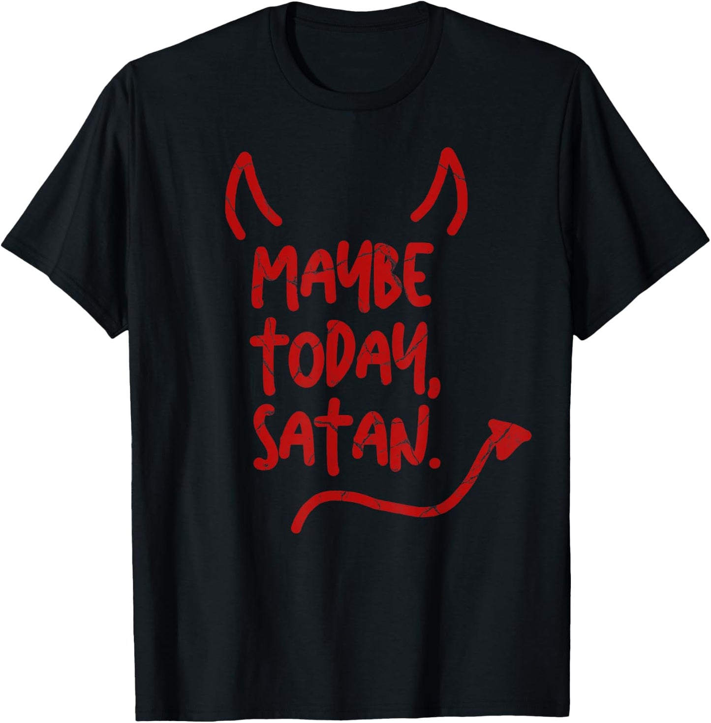 Maybe Today Satan Sarcastic Last Minute Halloween Costume T-Shirt - T-Shirt | Black