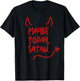 Maybe Today Satan Sarcastic Last Minute Halloween Costume T-Shirt - T-Shirt | Black