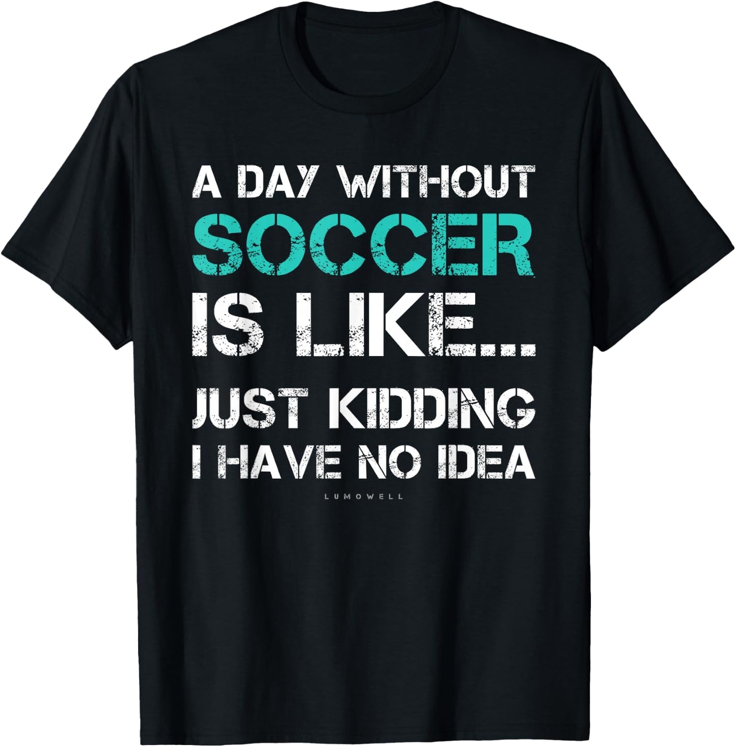 Funny Soccer Shirts. A Day Without Soccer Gift T-Shirt - T-Shirt | Black