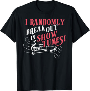 I Randomly Break Out In Show Tunes Funny Musical Theater T-Shirt - T-Shirt | Black