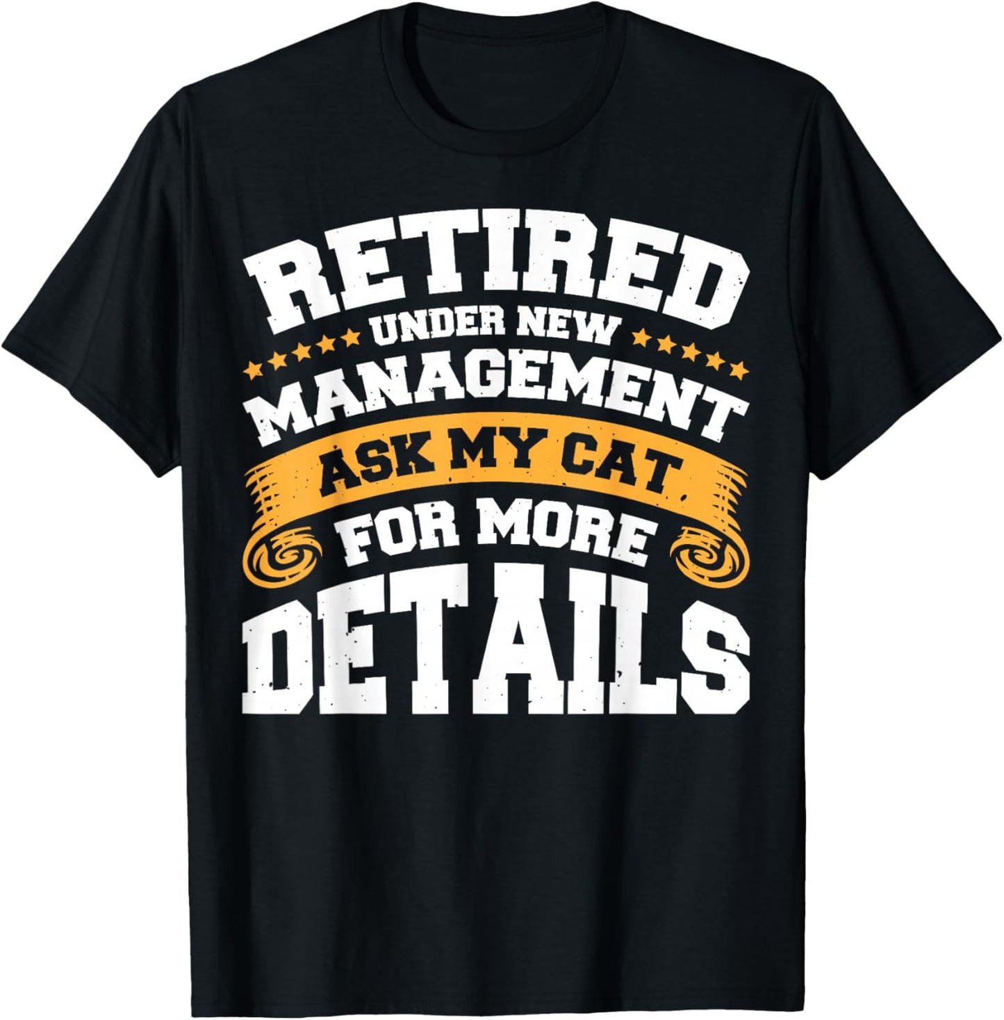 Retired Under New Management Ask My Cat For More Details T-Shirt - T-Shirt | Black