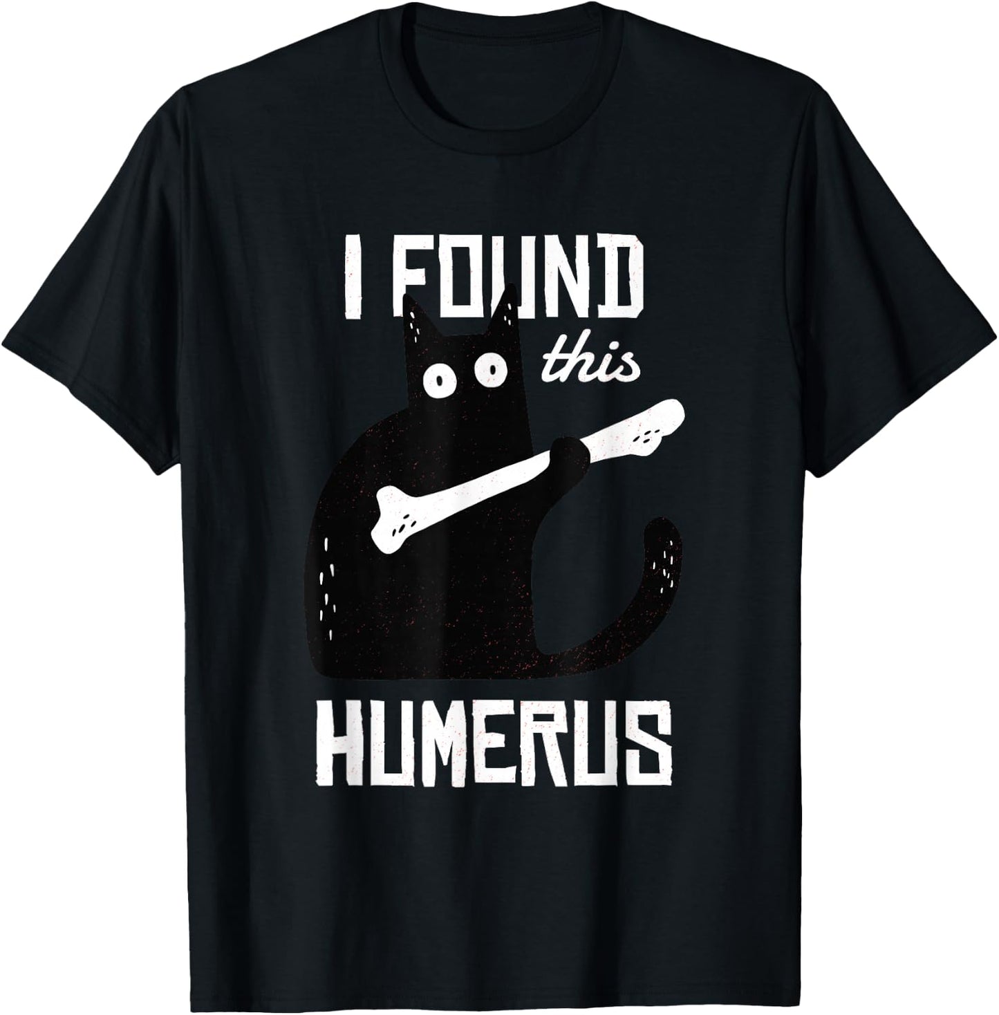 Scary I Found This Humerus Cat Black Humorous Medical Gift T-Shirt - T-Shirt | Black