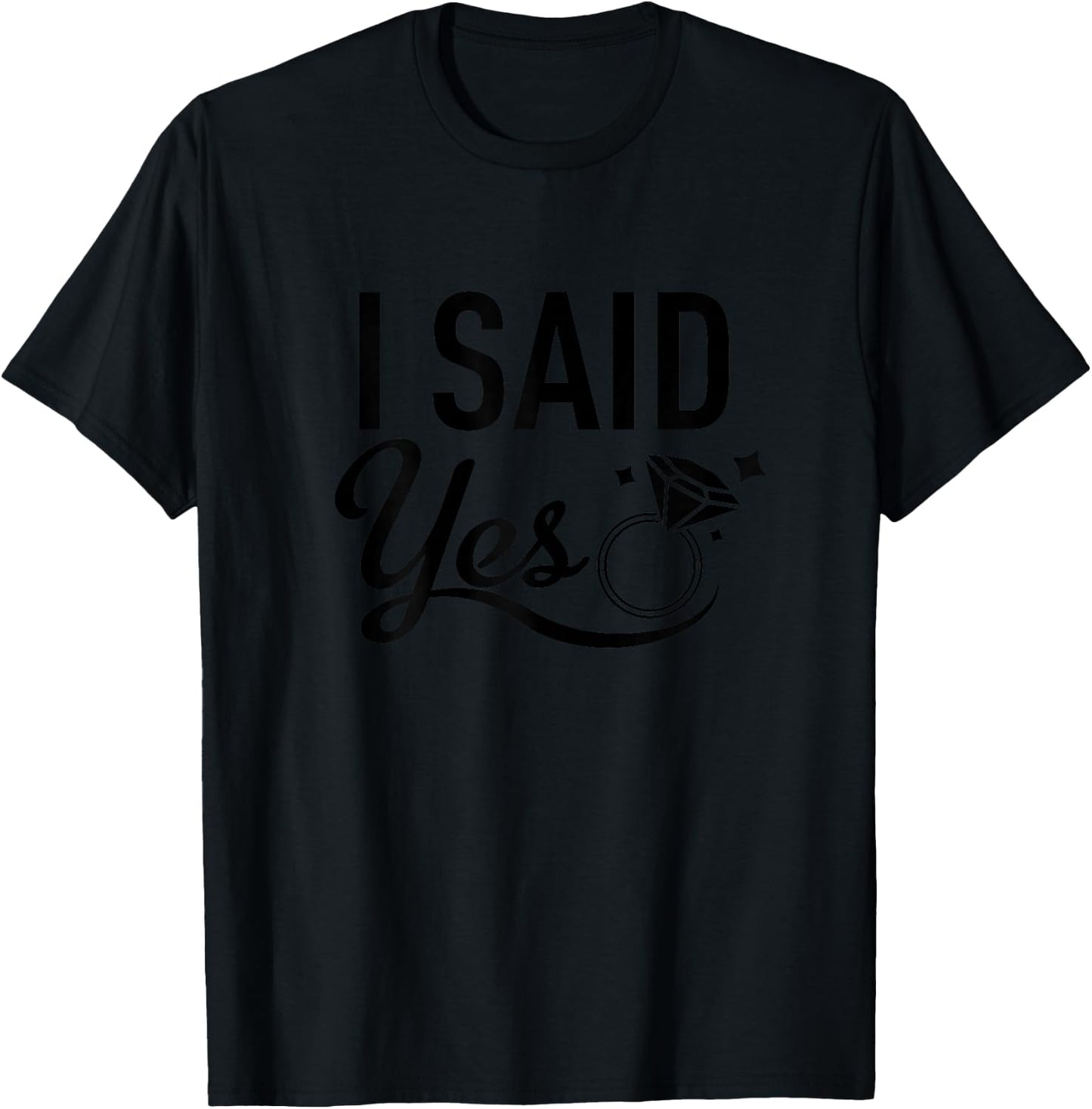 Matching Bachelorette Party Shirt - I Said Yes - Black T-Shirt - T-Shirt | Black