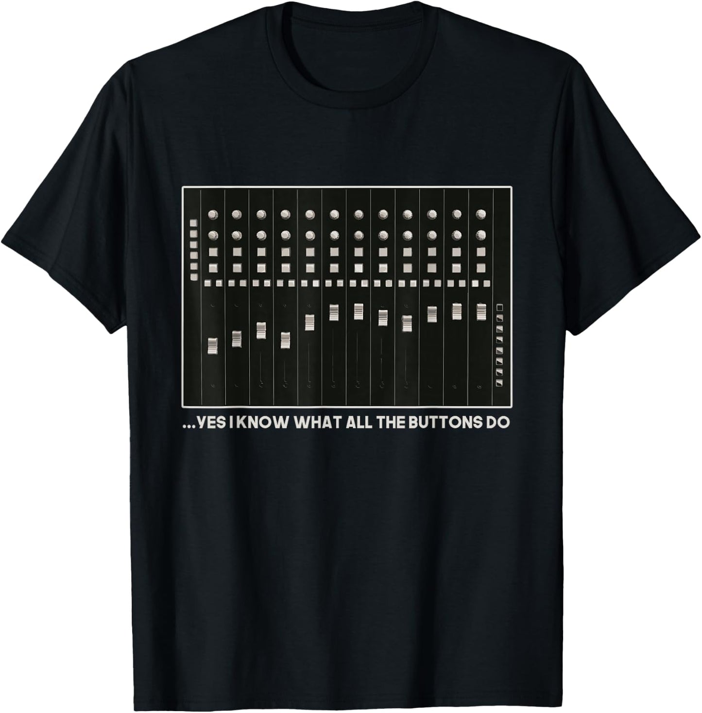 I Know What All The Buttons Do Audio Sound Engineer T-Shirt - T-Shirt | Black