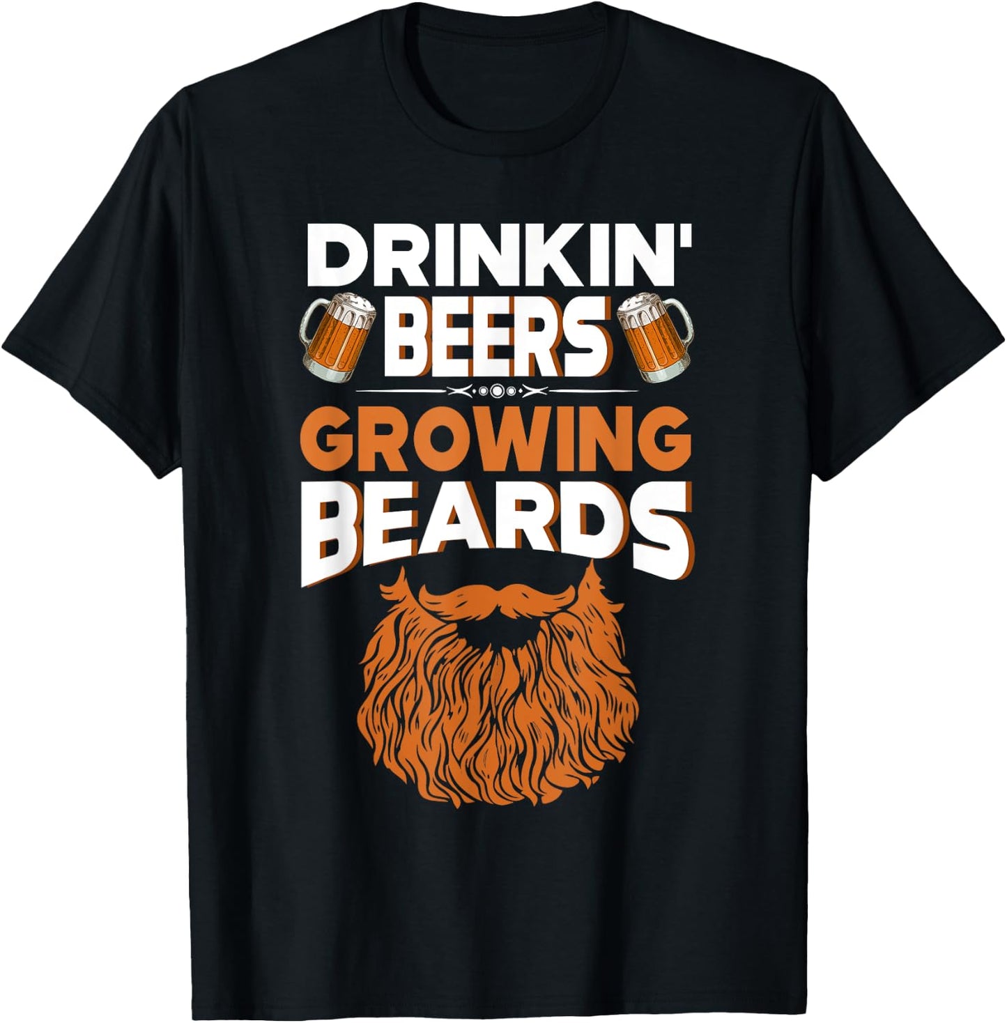 Gift Drinkin' Beers Growing Beards Funny Beer Shirt T-Shirt - T-Shirt | Black