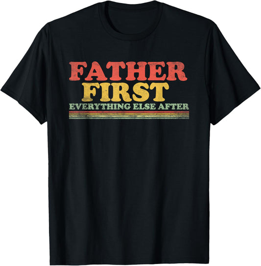 Father First Everything Else After Fathers Day Dad Papa T-Shirt - T-Shirt | Black