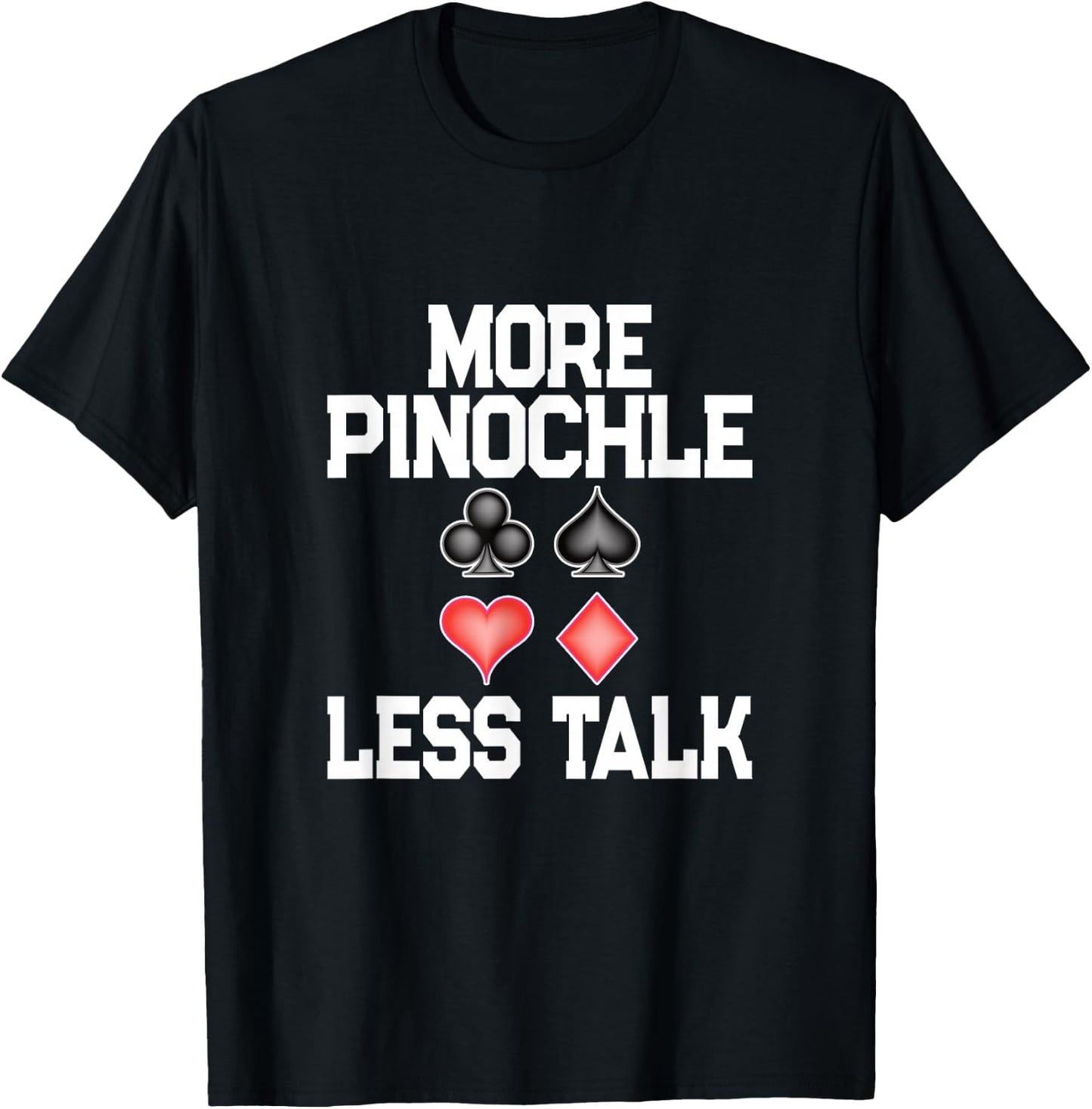 More Pinochle Less Talk Quote Card Playing Enthusiasts T-Shirt - T-Shirt | Black