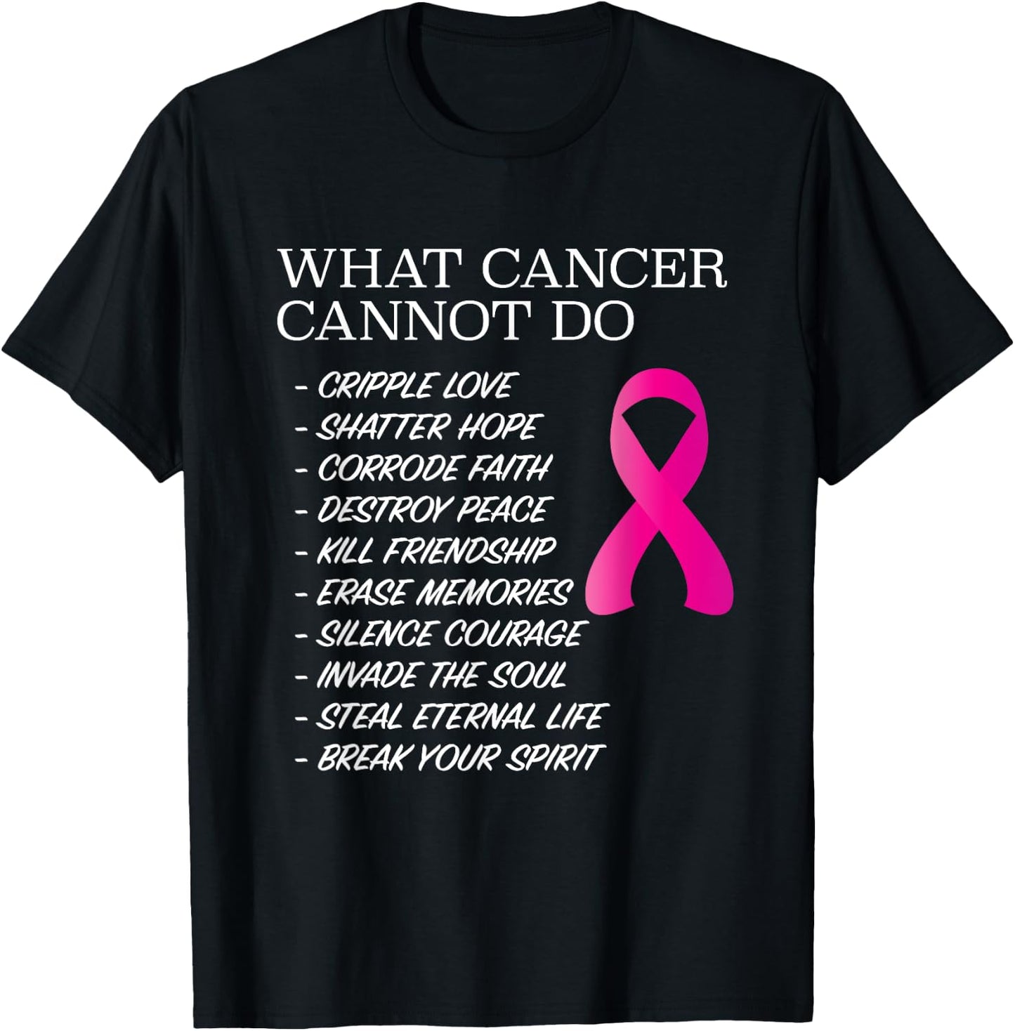 What Cancer Cannot Do - | Awareness - Inspiration T-Shirt - T-Shirt | Black