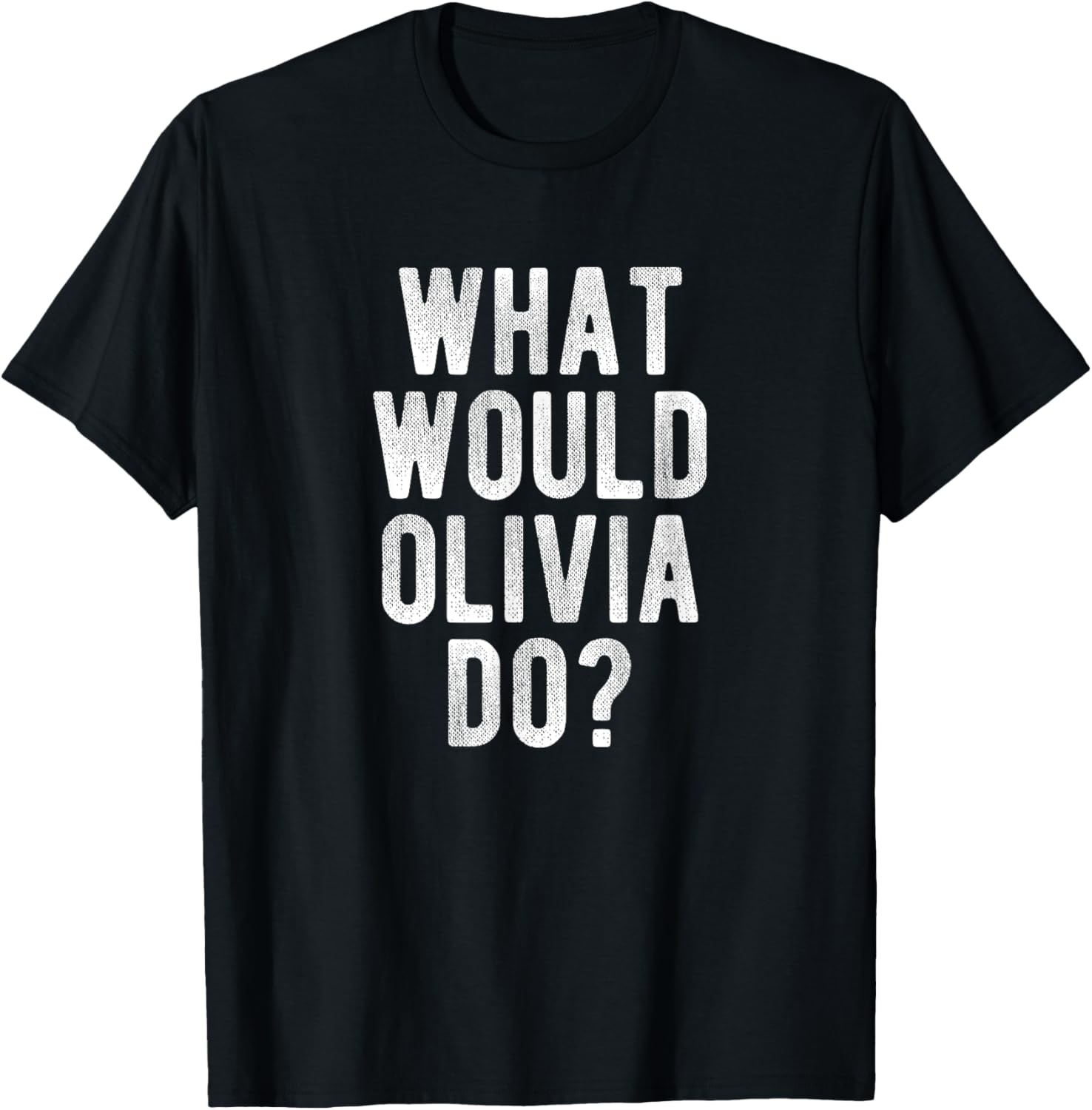 What Would Olivia Do Funny Quote Retro Olivia Name T-Shirt - T-Shirt | Black