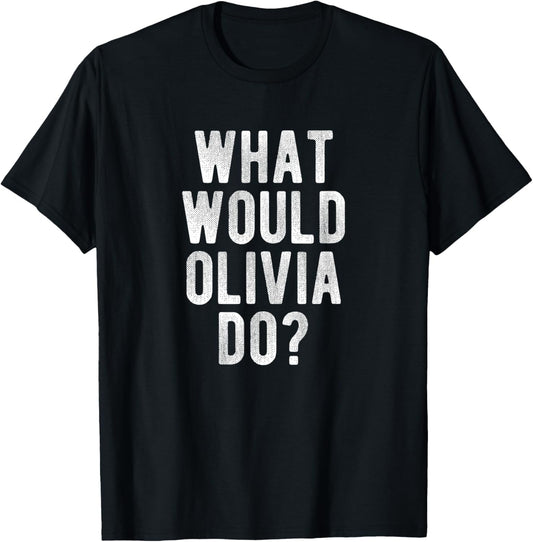 What Would Olivia Do Funny Quote Retro Olivia Name T-Shirt - T-Shirt | Black