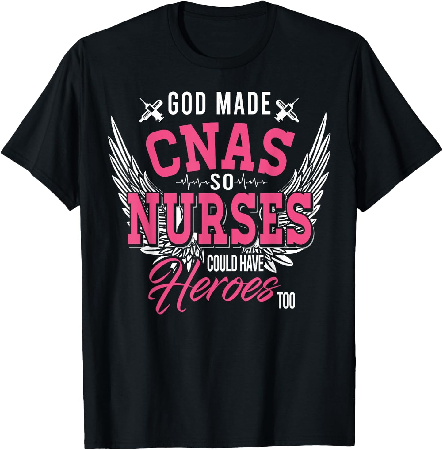 God Made CNAS So Nurses Could Have Heroes Too T Shirt Gifts T-Shirt - T-Shirt | Black