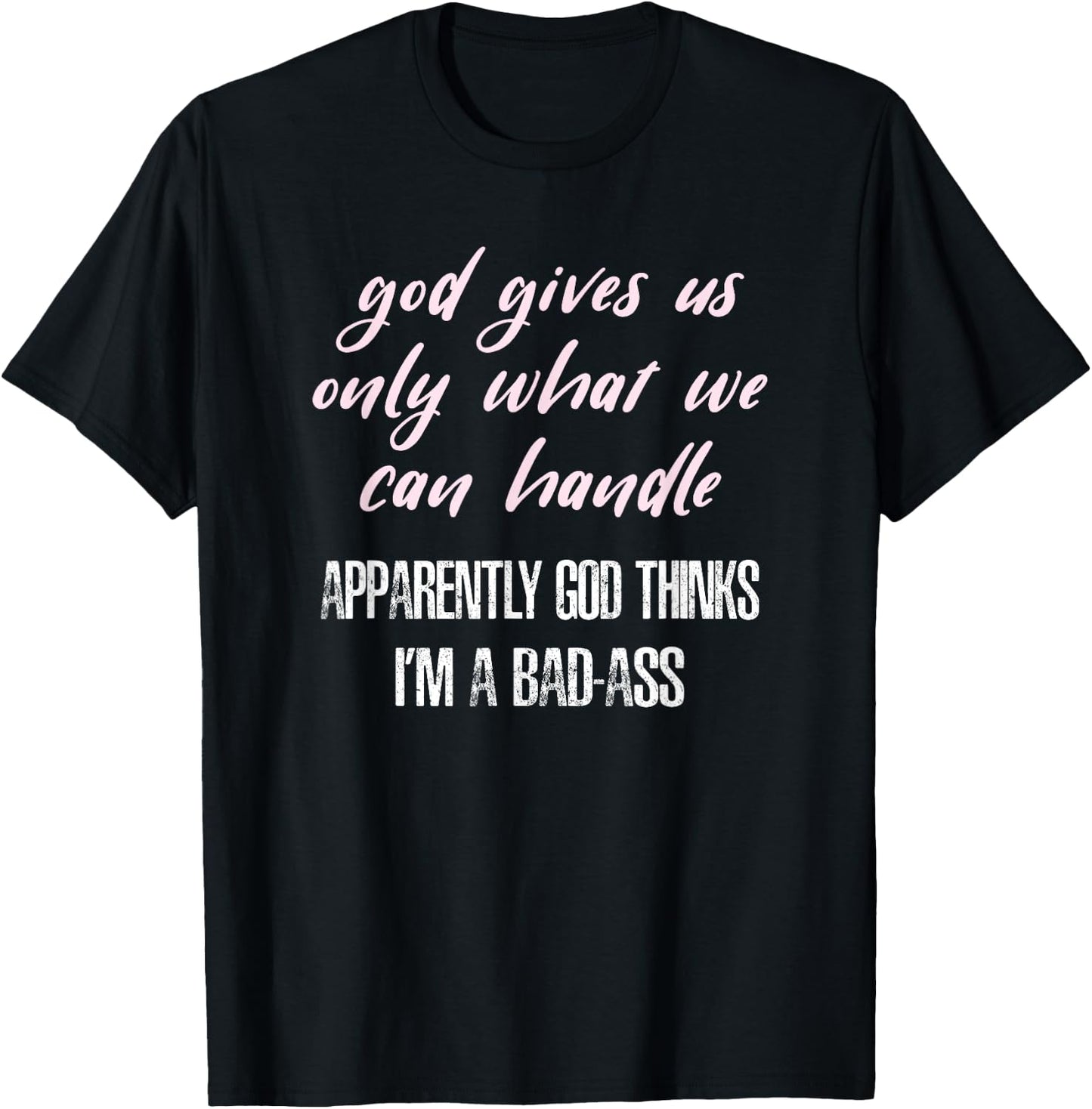 God Thinks I'm a Bad-Ass Funny T-Shirt - T-Shirt | Black