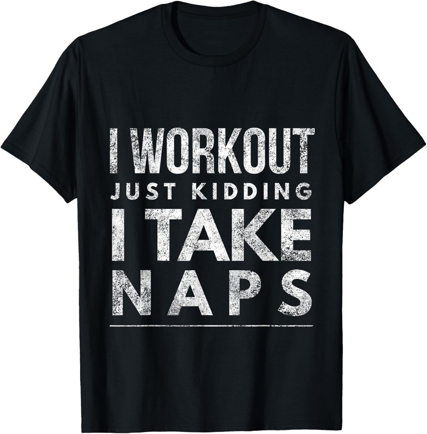 I workout just kidding I take naps T-Shirt - T-Shirt | Black
