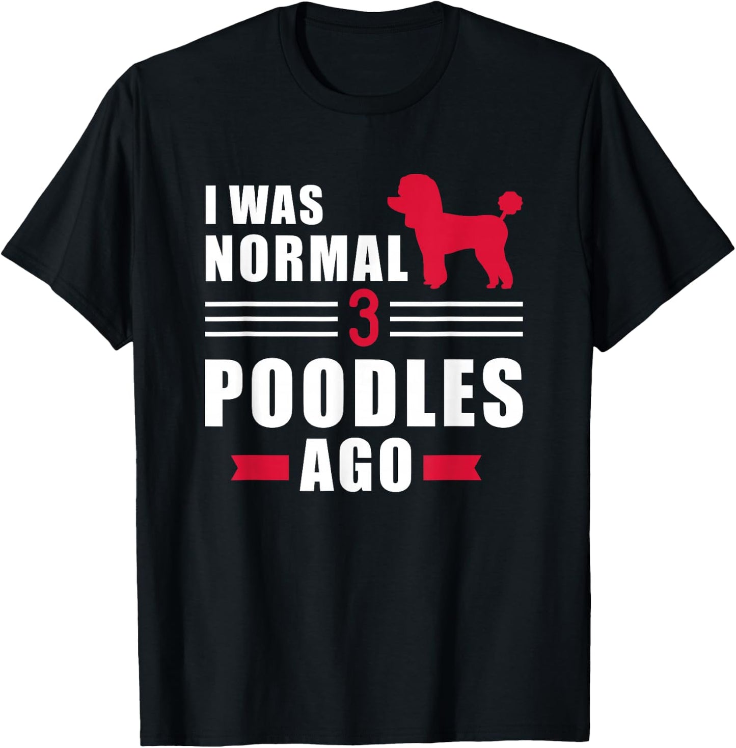 I was normal 3 Poodles ago T-Shirt - T-Shirt | Black