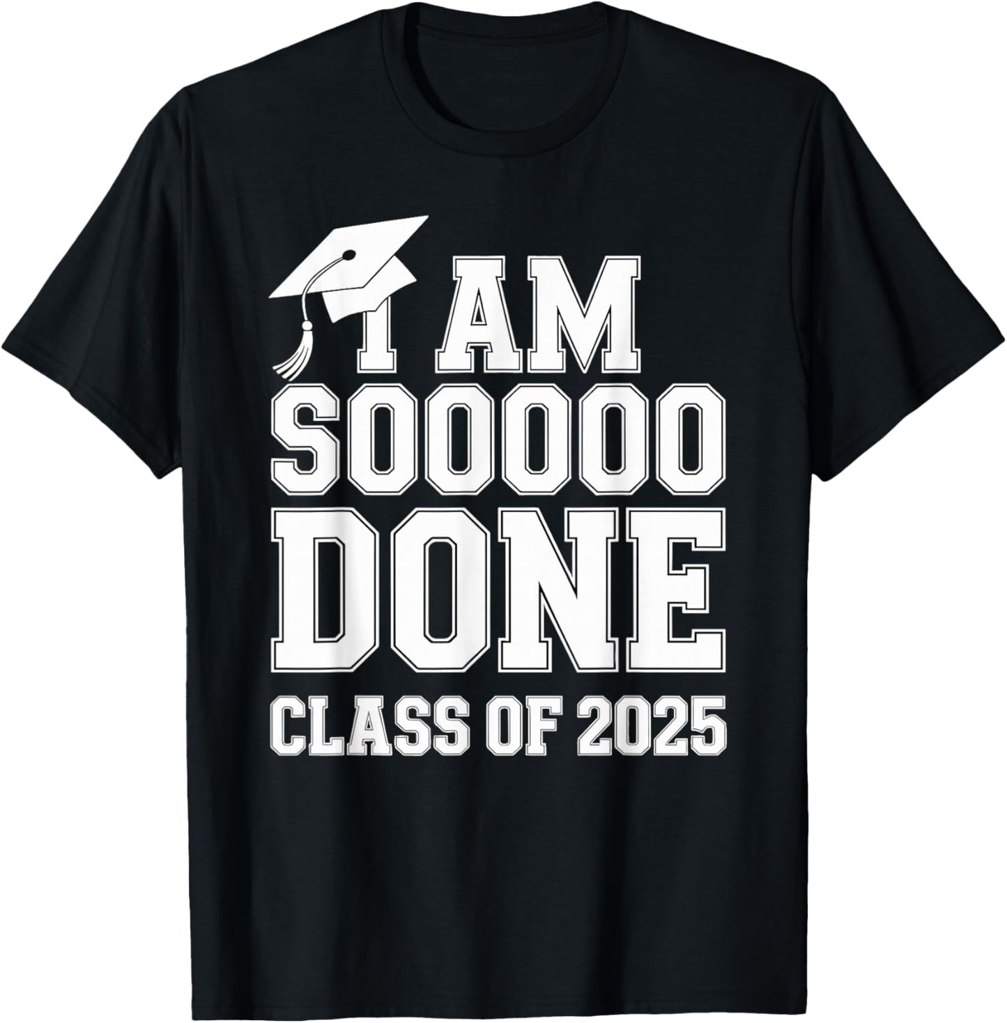 I Am So Done High School Graduation Class Of 2025 T-Shirt - T-Shirt | Black