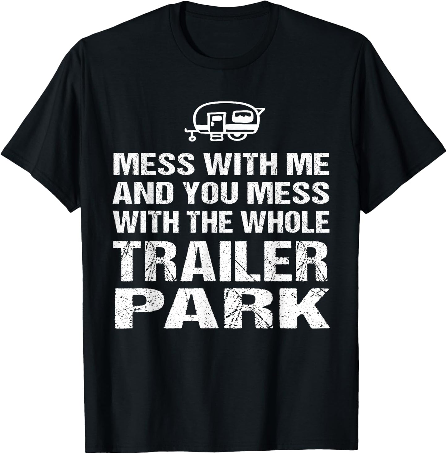 Redneck - Mess With Me Get The Whole Trailer Park T-Shirt - T-Shirt | Black