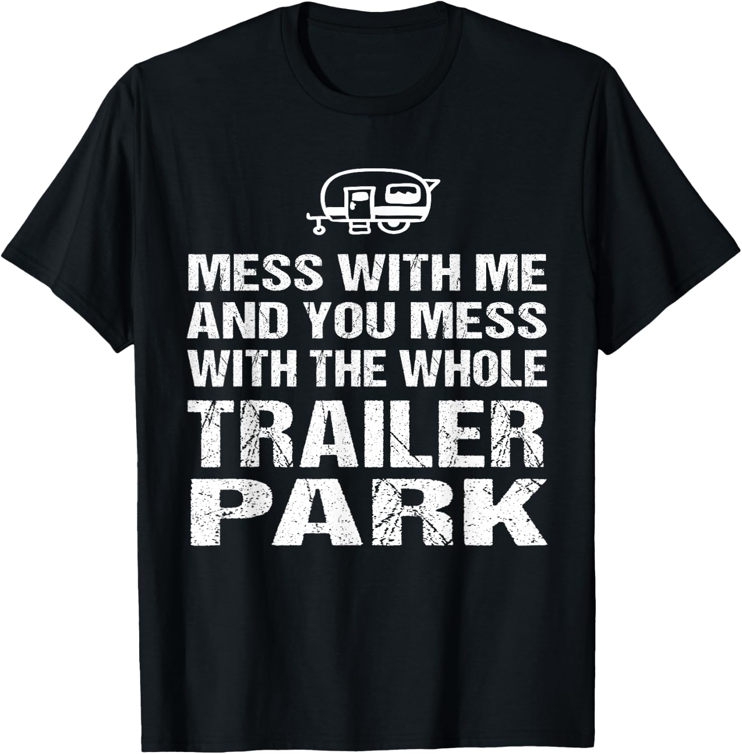 Redneck - Mess With Me Get The Whole Trailer Park T-Shirt - T-Shirt | Black