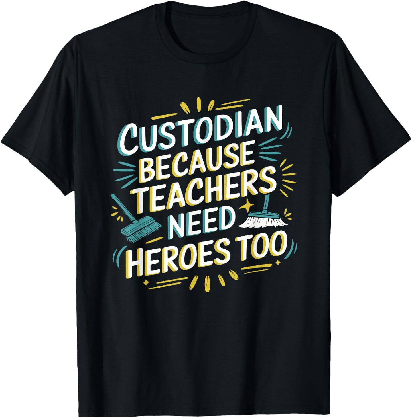 Custodian Because Teachers Need Heroes Too, School Janitor T-Shirt - T-Shirt | Black