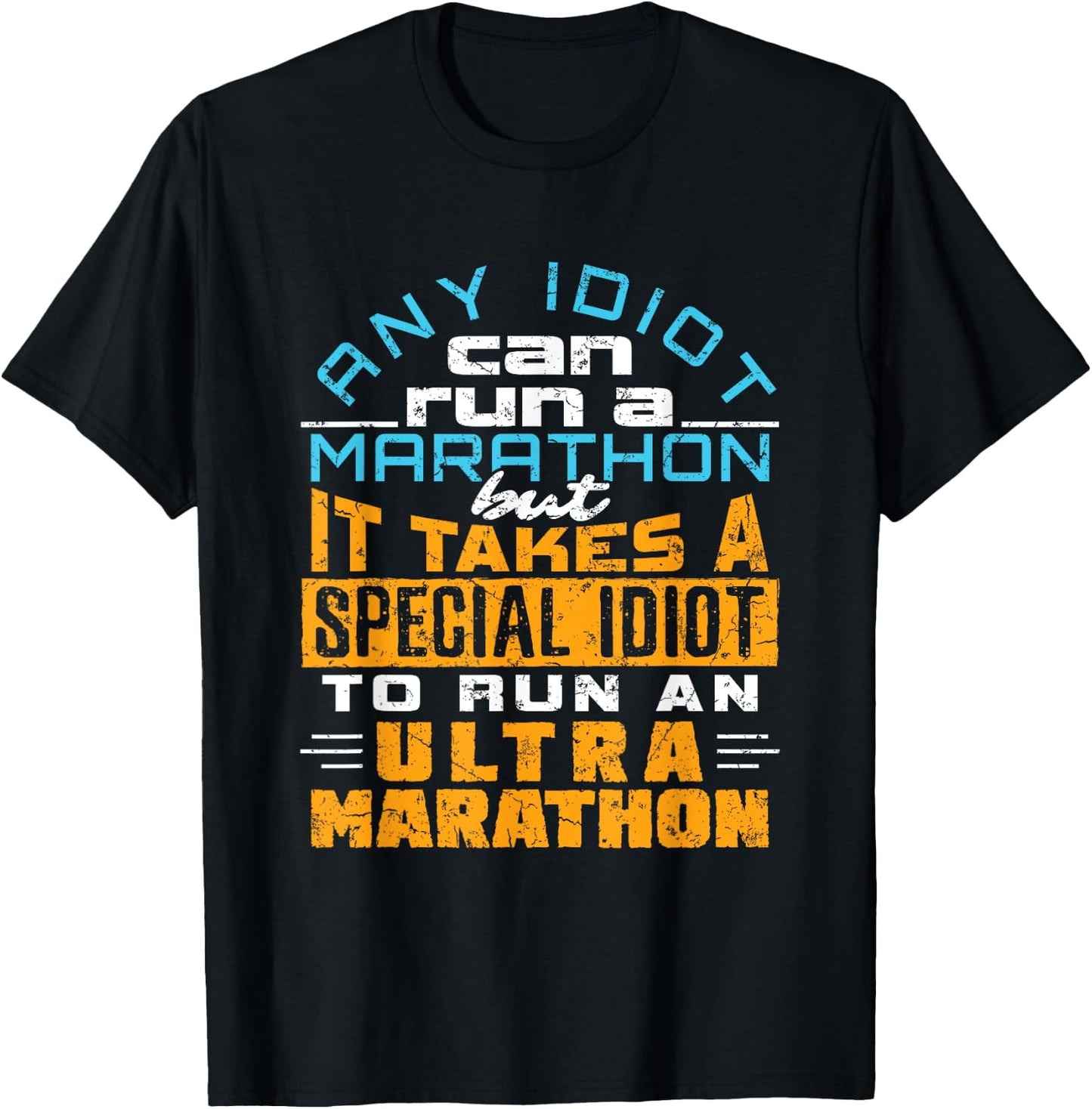 Any Idiot Can Run Funny Ultramarathon Ultra Marathon Runner T-Shirt - T-Shirt | Black