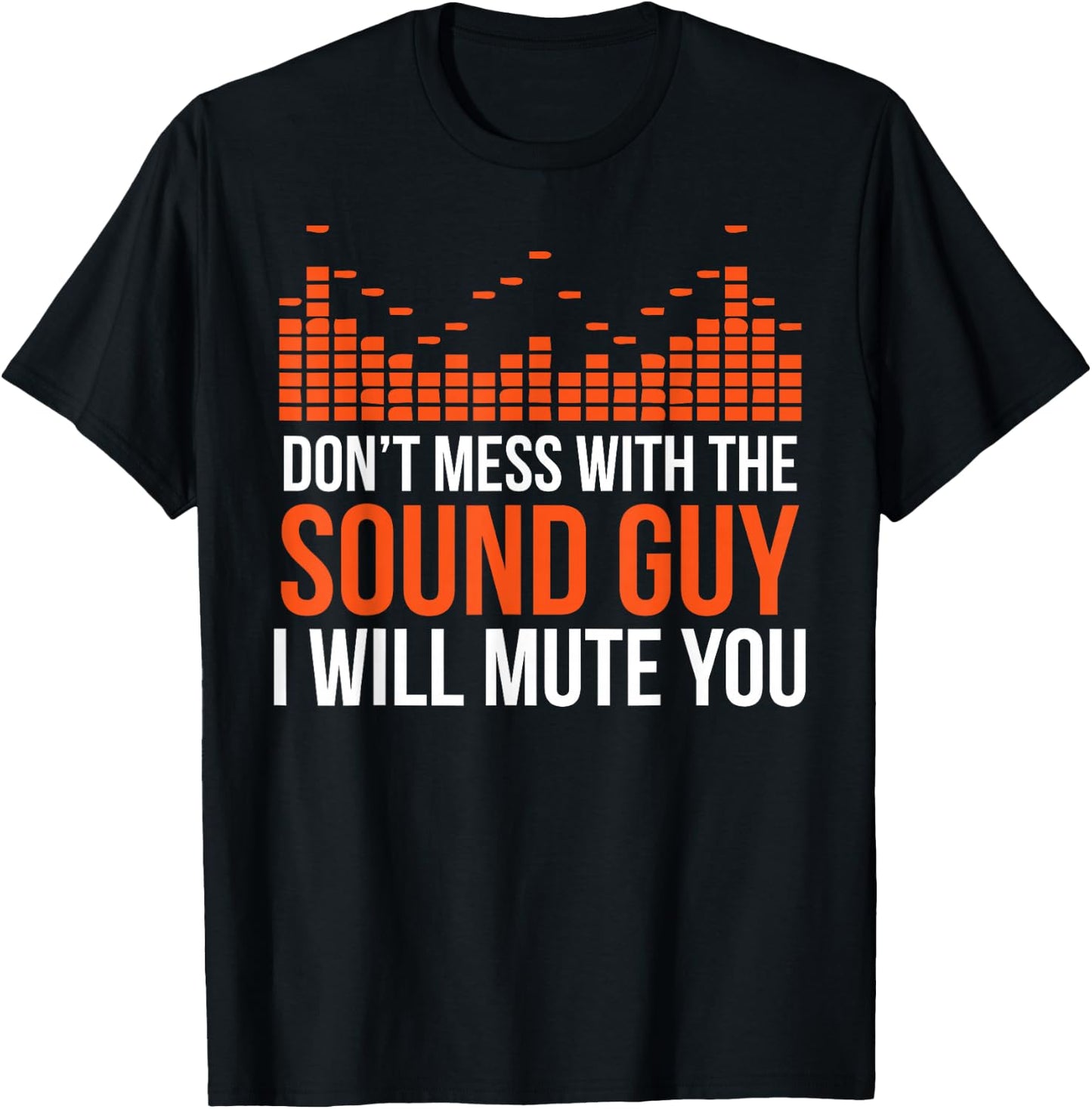 Don't Mess With The Sound Guy I Will Mute You T-Shirt - T-Shirt | Black