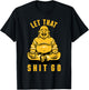 Funny Buddha Meditation Let That Shit Go T-Shirt - T-Shirt | Black