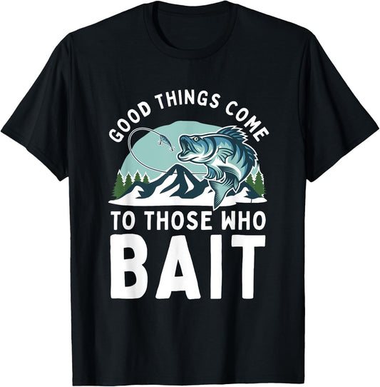 Good Things Come To Those Who Bait Fishermen Gift Fishing T-Shirt - T-Shirt | Black
