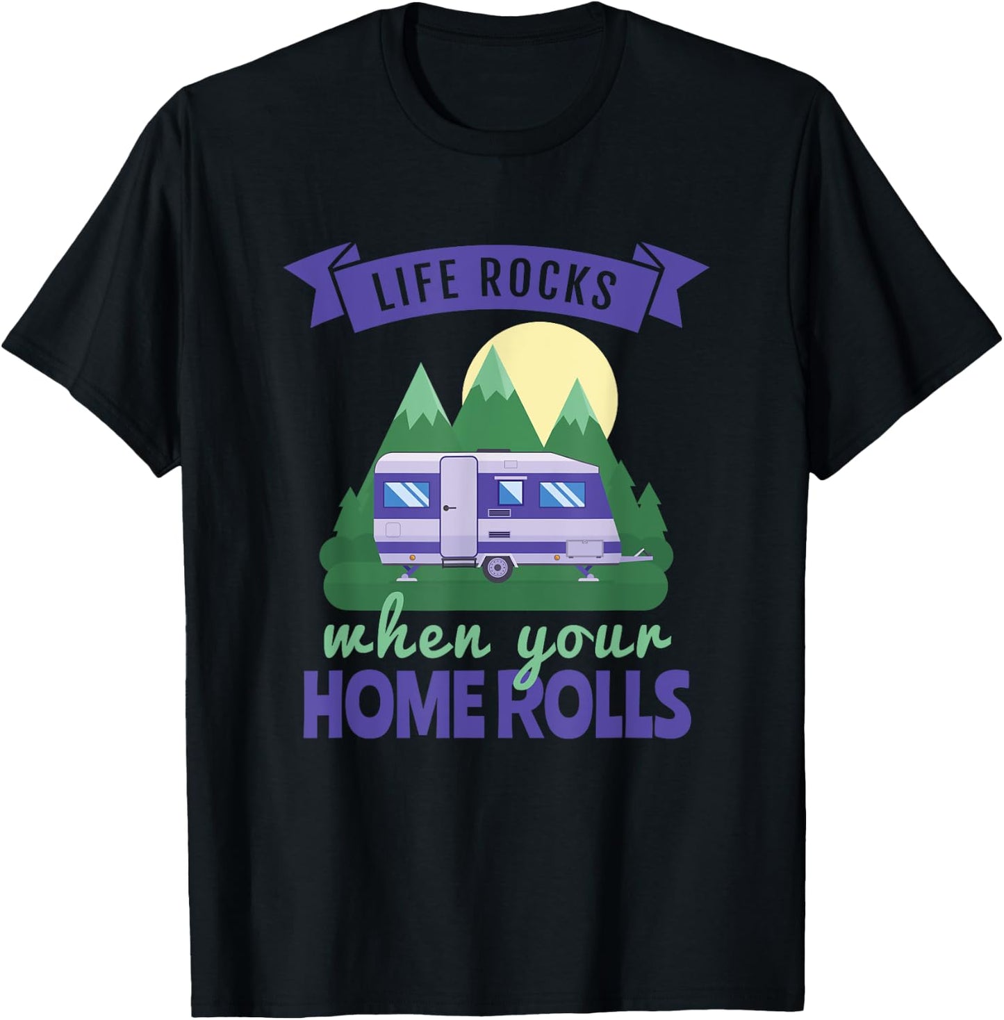 RV Camping , Life Rocks When Your Home Rolls T-Shirt - T-Shirt | Black