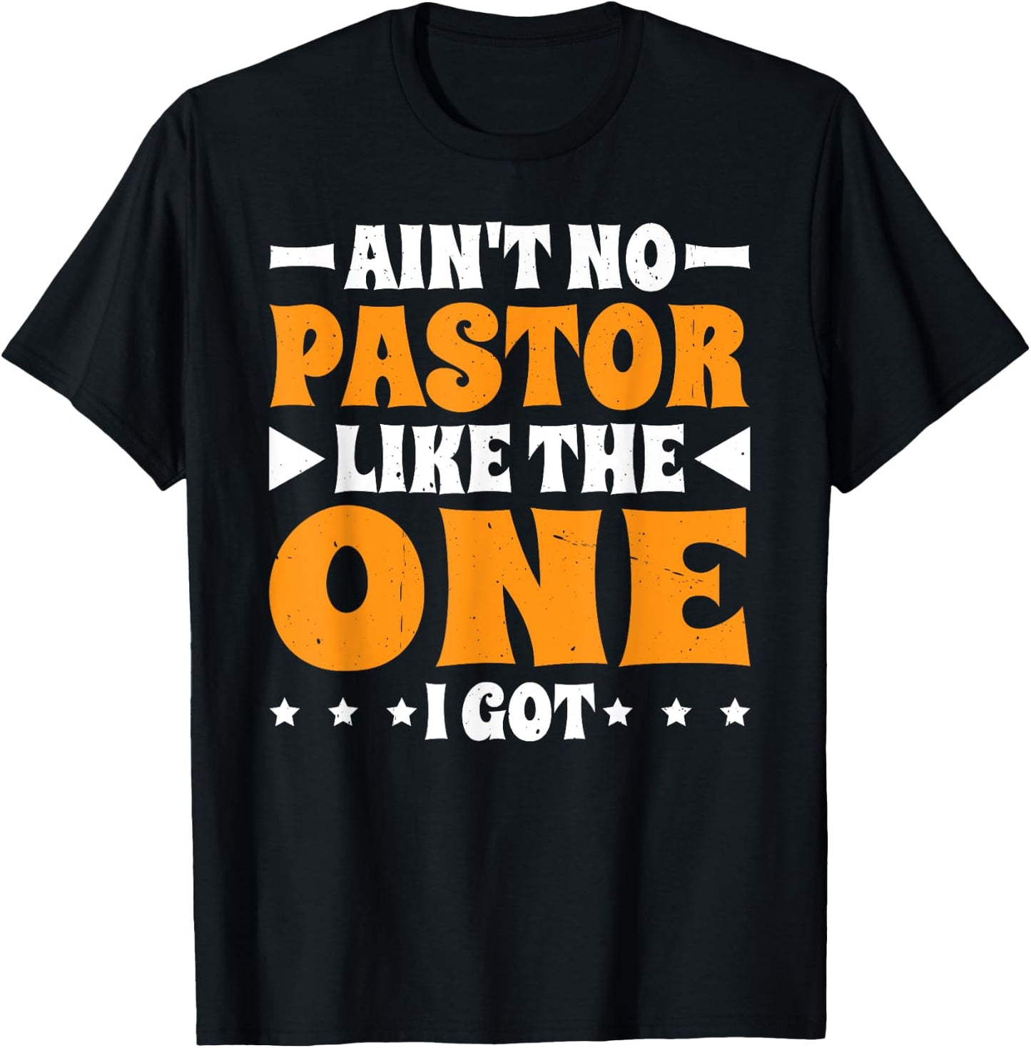 Ain't No Pastor Like The One I Got T-Shirt - T-Shirt | Black