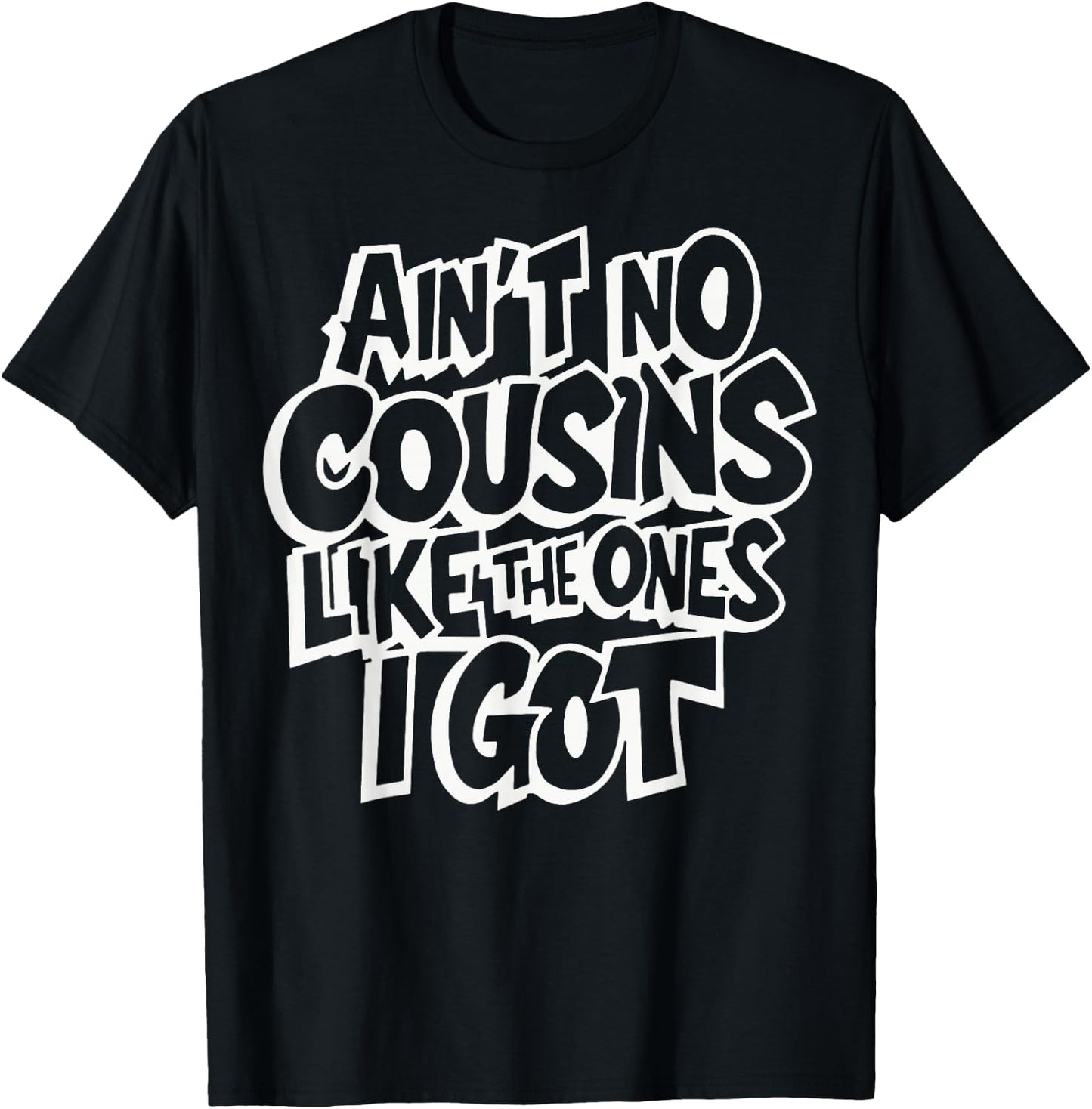 Ain't No Cousins Like The Ones I Got Crew T-Shirt - T-Shirt | Black