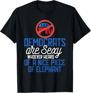 Democrats Are Sexy Whoever Heard Nice Piece Of Elephant T-Shirt - T-Shirt | Black