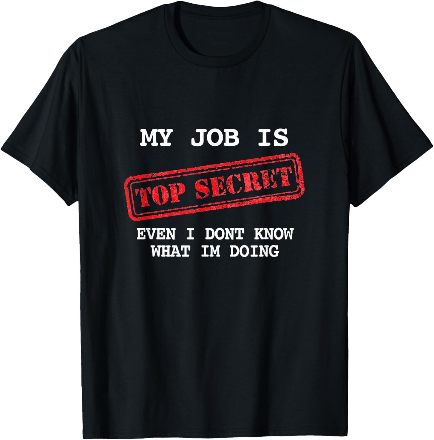 My Job Is Top Secret - Classified Funny . Great Gift T-Shirt - T-Shirt | Black