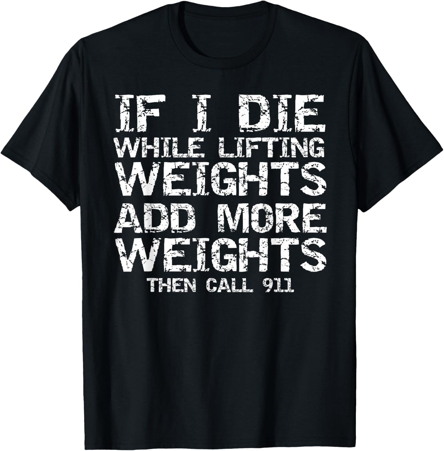 Funny If I Die While Lifting Weights Add More & Call 911 T-Shirt - T-Shirt | Black
