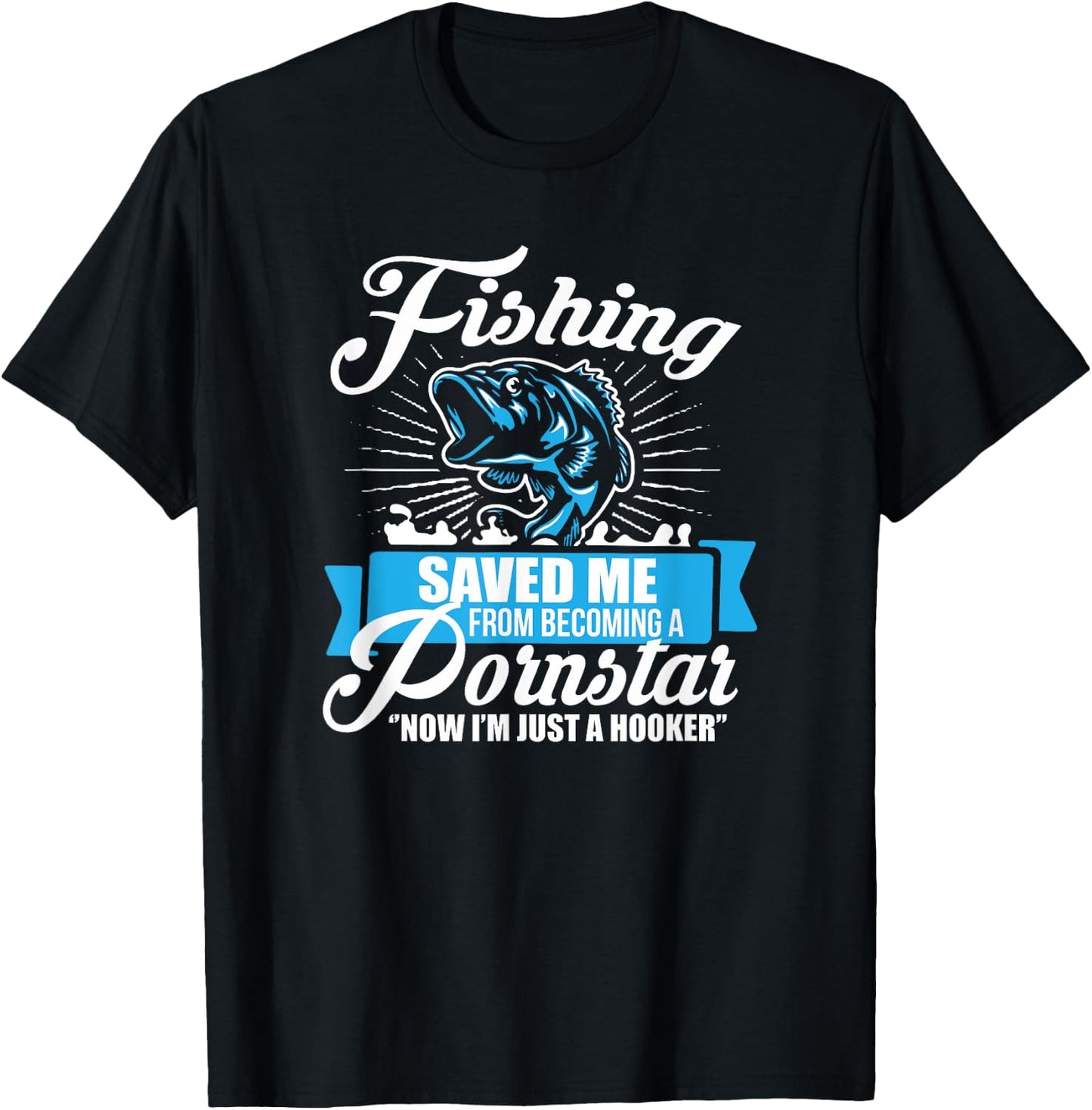 Fishing Saved Me From Becoming A Porn Star T-Shirt - T-Shirt | Black