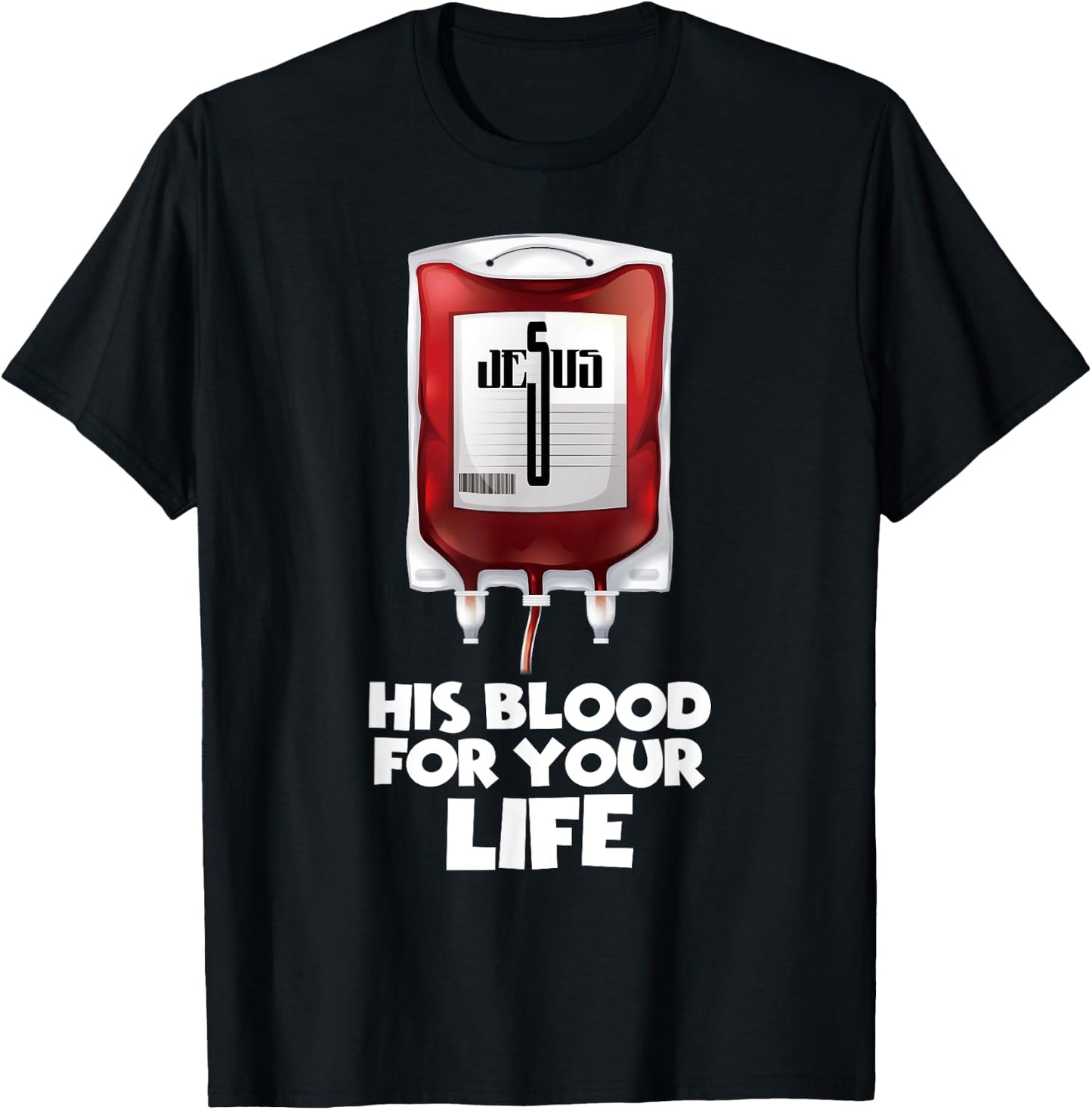 His Blood for your Life , Jesus Blood T-Shirt - T-Shirt | Black