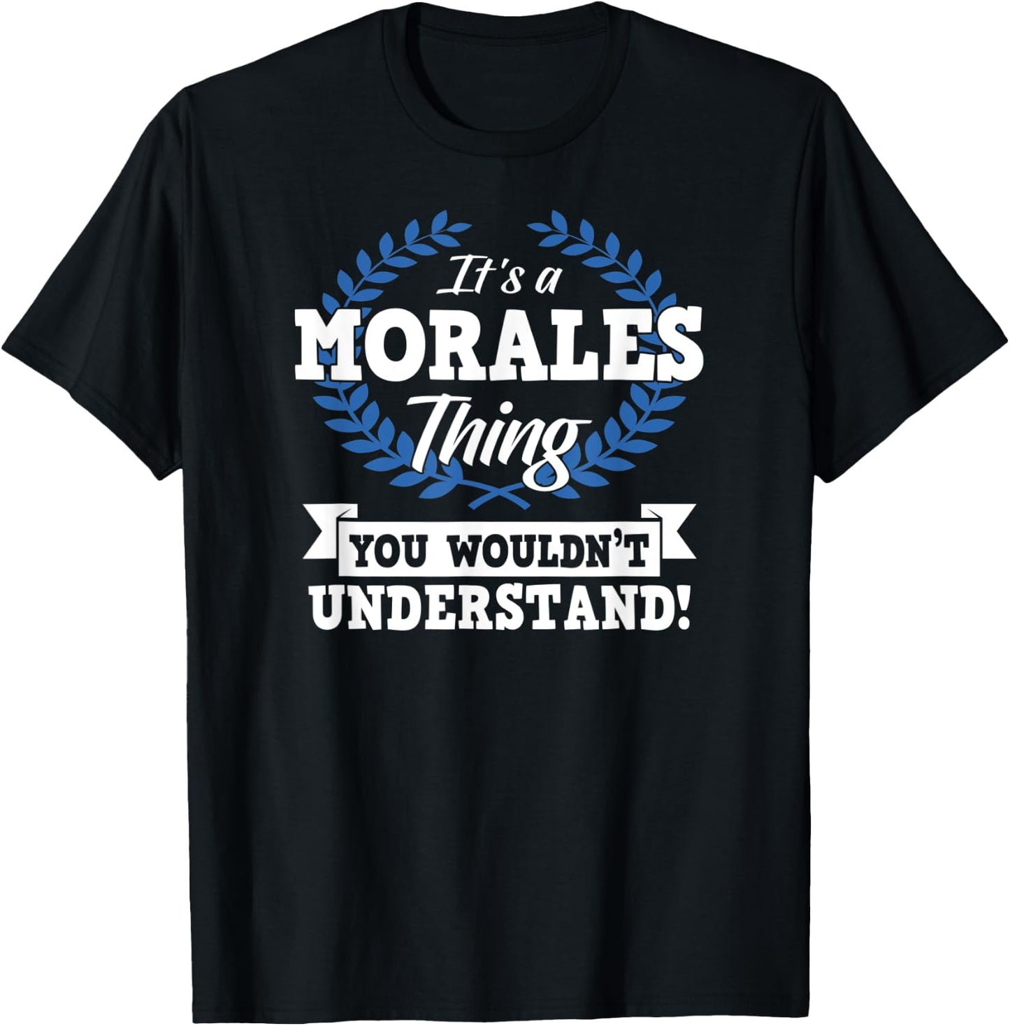 It's A Morales Thing You Wouldn't Understand Name Shirt T-Shirt - T-Shirt | Black