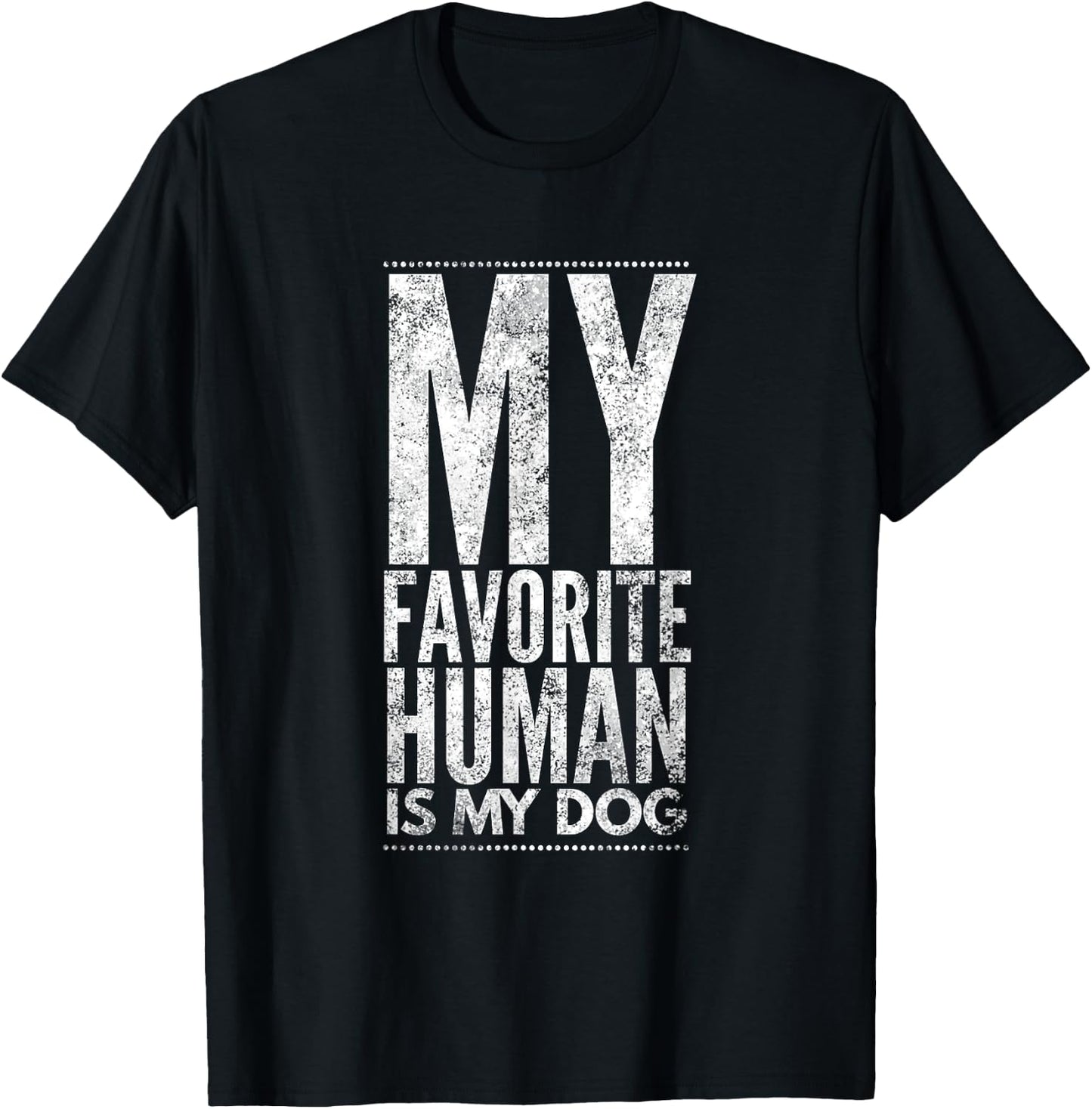My Favorite Human Is My Dog Novelty Gift T-Shirt - T-Shirt | Black