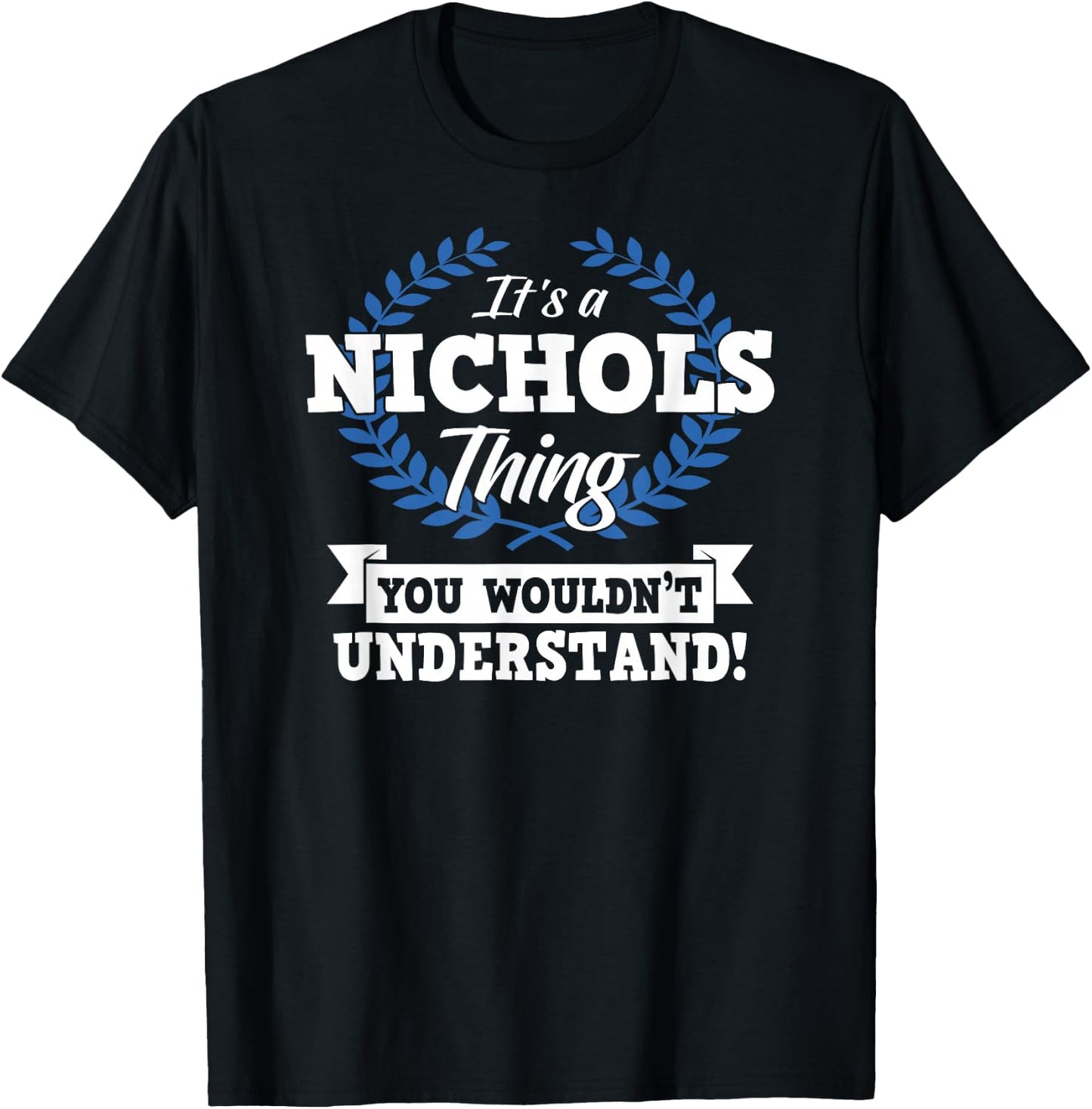 It's A Nichols Thing You Wouldn't Understand Name Shirt T-Shirt - T-Shirt | Black