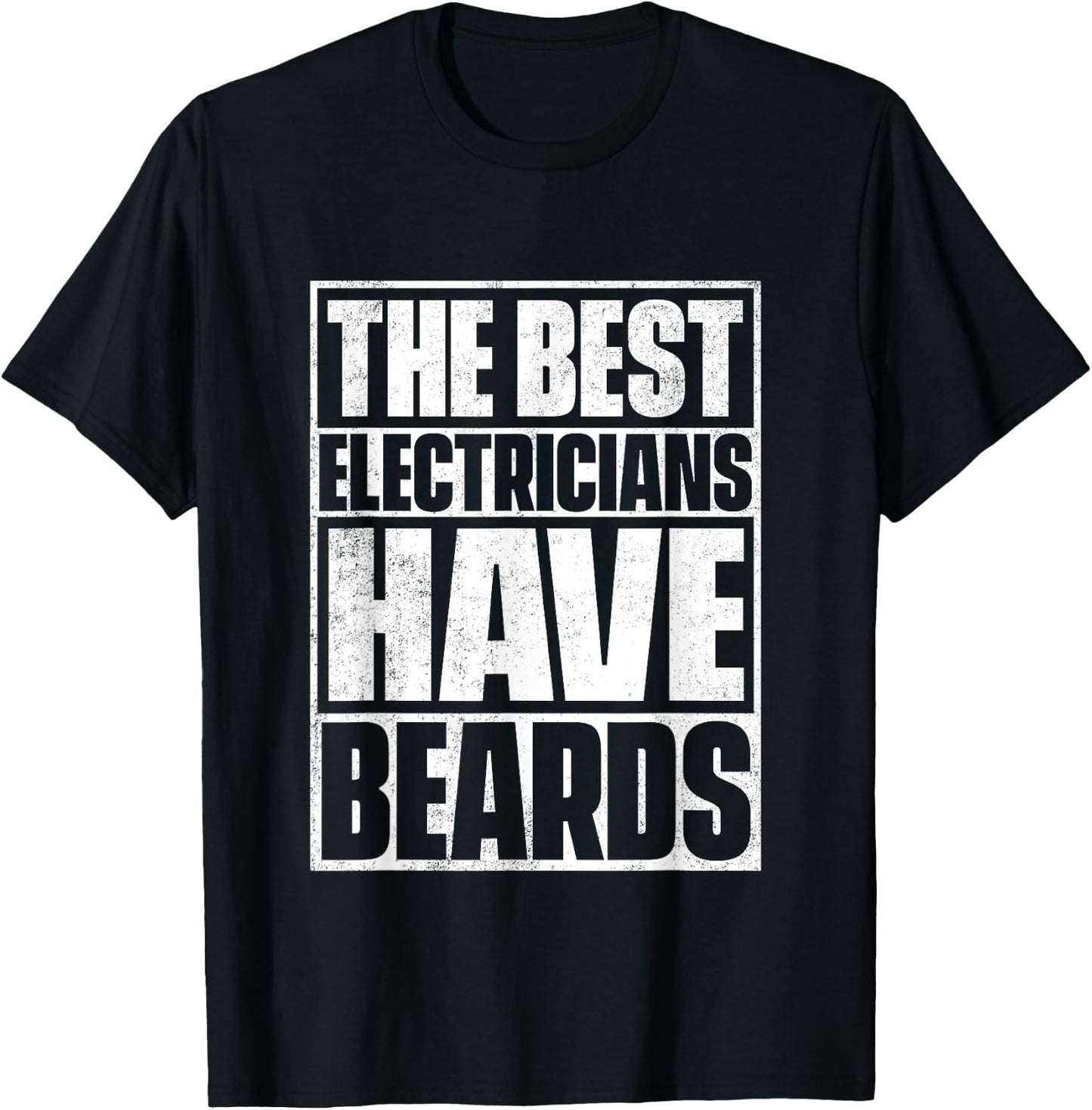 The Best Electricians Have Beards - Funny Beard T-Shirt - T-Shirt | Black