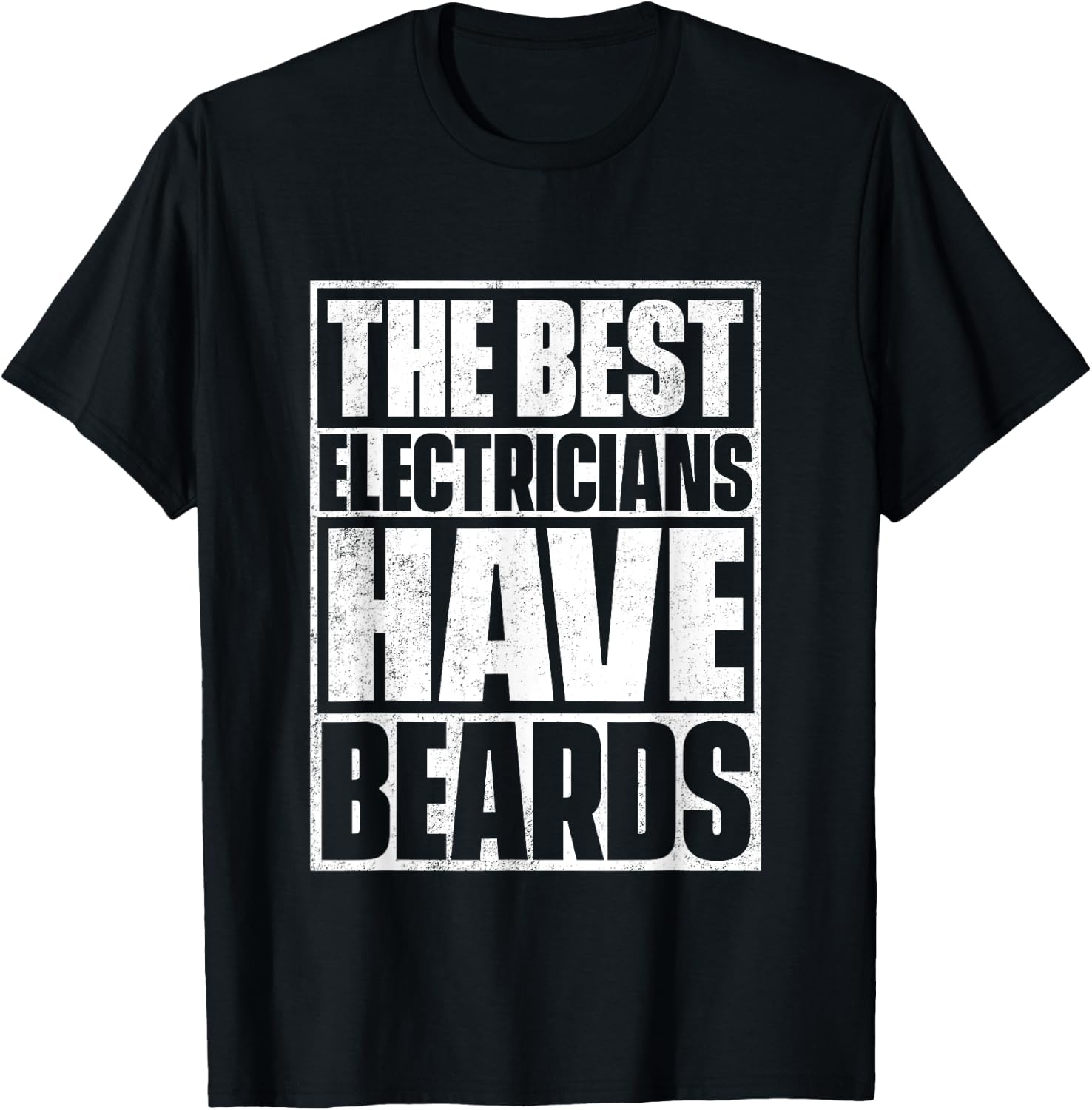 The Best Electricians Have Beards - Funny Beard T-Shirt - T-Shirt | Black