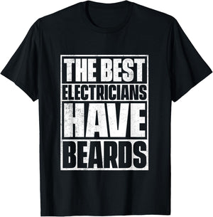 The Best Electricians Have Beards - Funny Beard T-Shirt - T-Shirt | Black