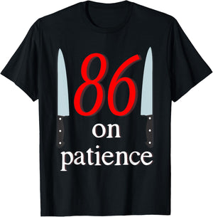 86 on Patience -Kitchen Staff Humor Funny Restaurant Workers T-Shirt - T-Shirt | Black