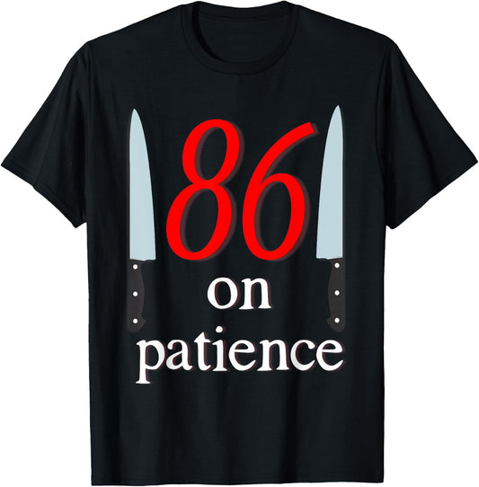 86 on Patience -Kitchen Staff Humor Funny Restaurant Workers T-Shirt - T-Shirt | Black