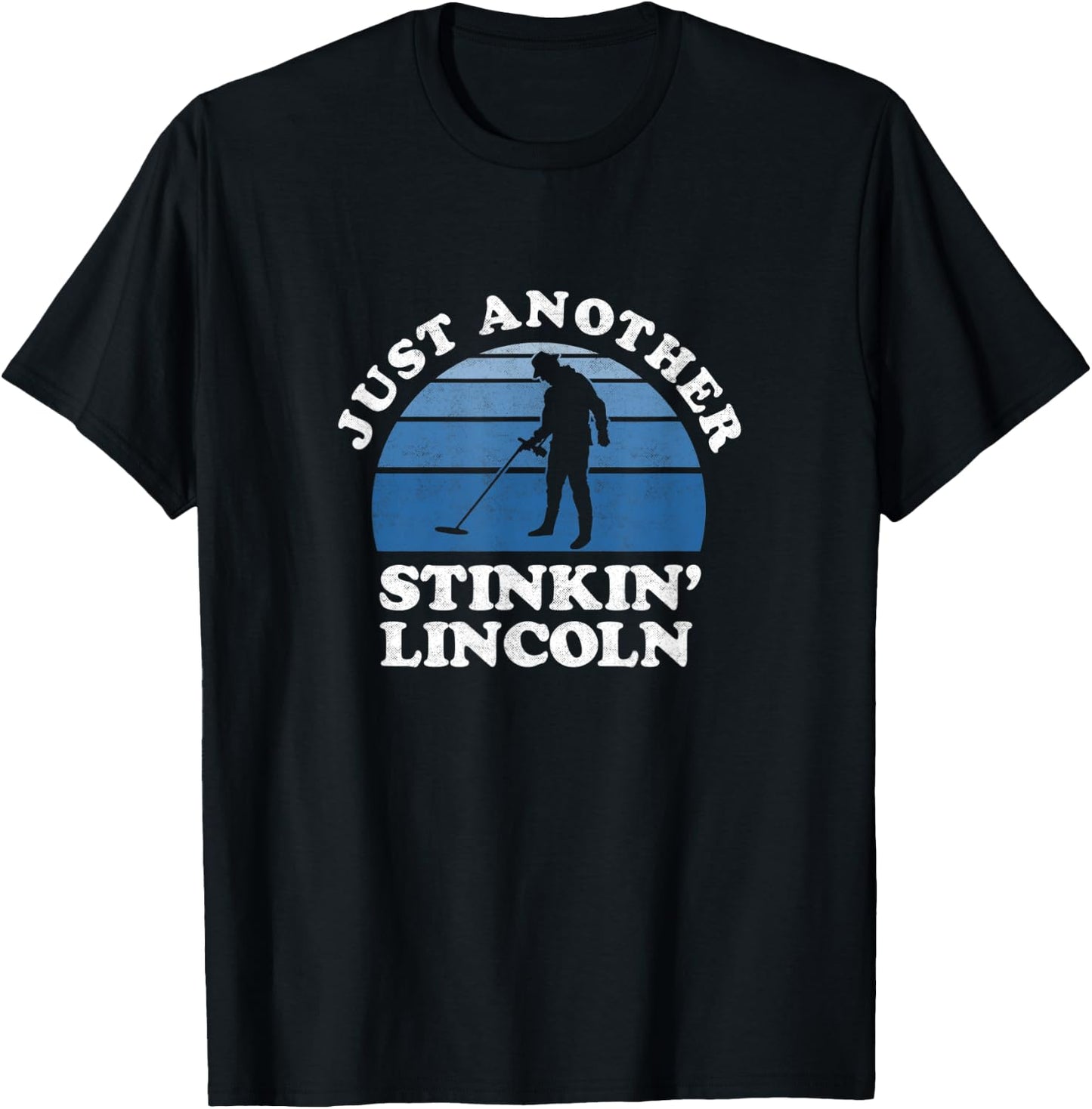 Metal Detecting Shirt Detectorist Stinkin Lincoln Gifts T-Shirt - T-Shirt | Black